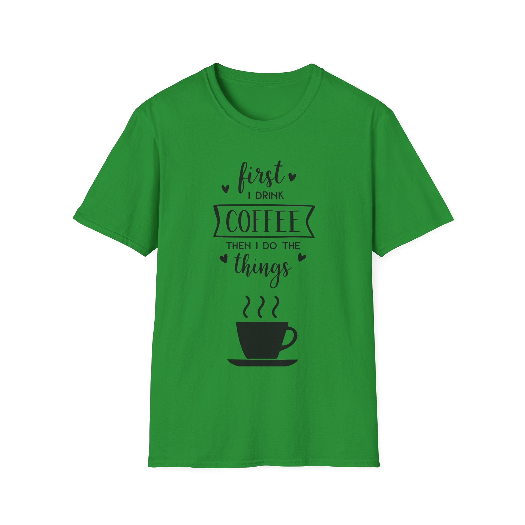First I Drink Coffee - Unisex Softstyle T-Shirt