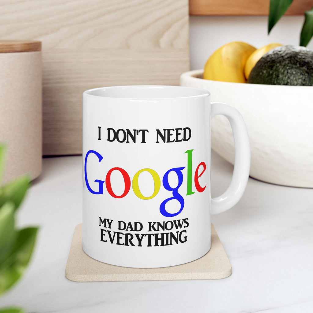I Don't Need Google My Dad Knows Everything Ceramic Mug | Funny Search Engine Parody Mug