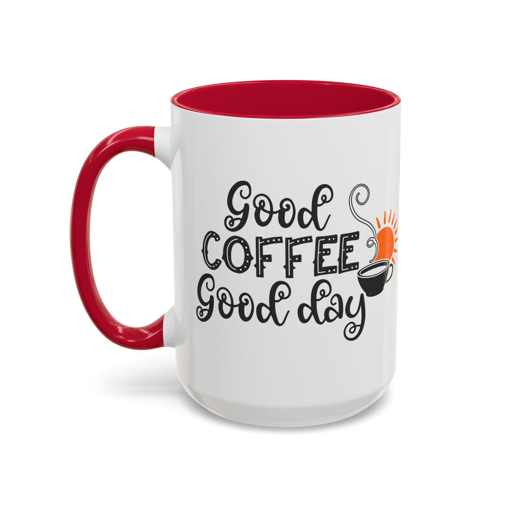 Good Coffee Good Day Mug — Morning Coffee Ceramic Mug (11oz & 15oz)