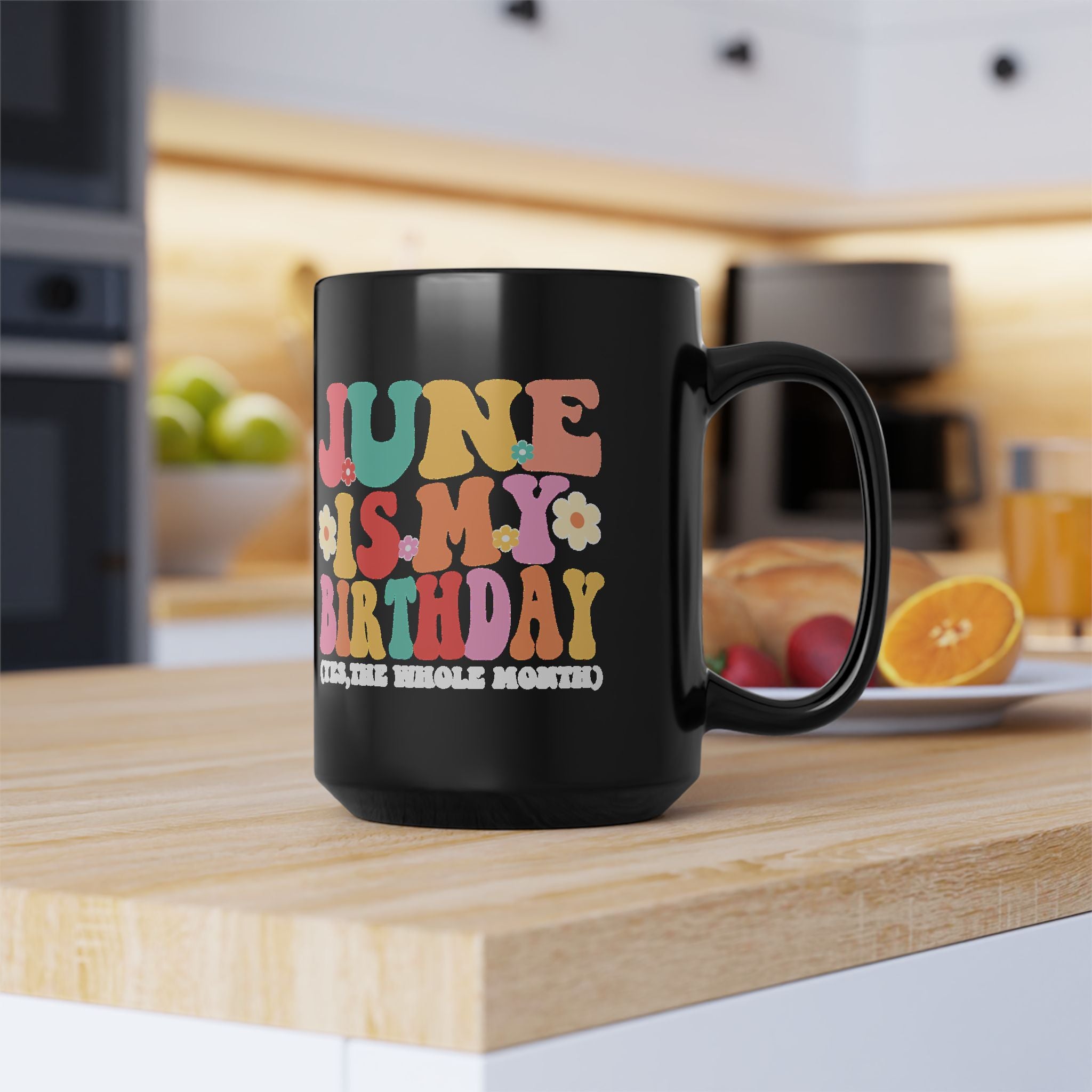 Birthday Mug — "June Is My Birthday (Yes, The Whole Month)" Colorful Retro Floral