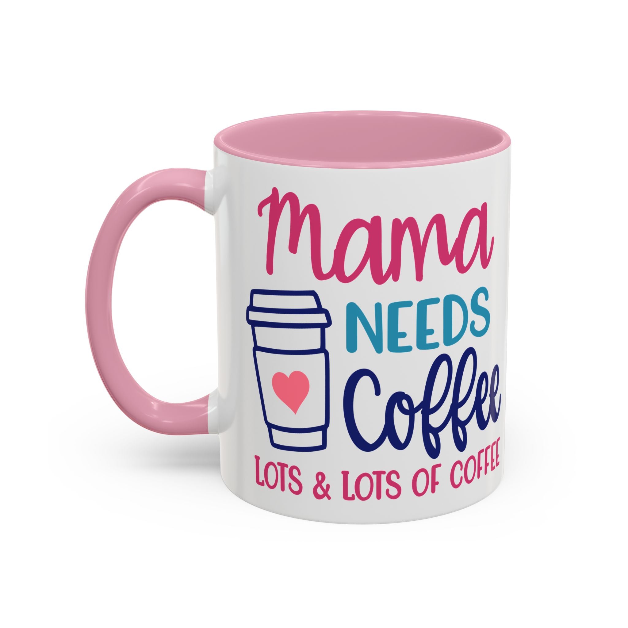Mama Needs Coffee Mug — "Mama Needs Coffee: Lots & Lots of Coffee" (11oz/15oz)