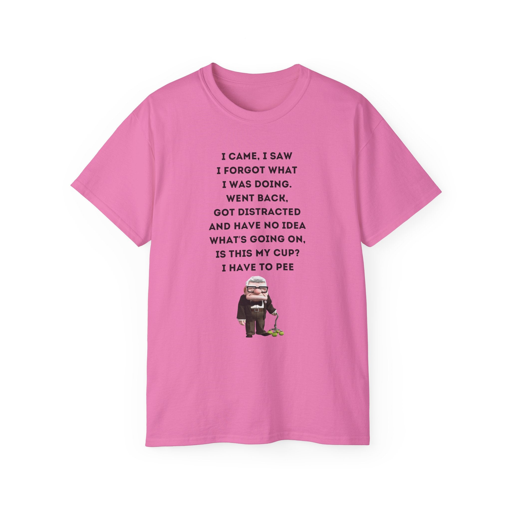I Have to Pee - Funny Unisex Tee - I Came, I Saw, I Forgot, Perfect Gift for Friends, Casual Wear, Birthday, Humor Apparel, Everyday Wear
