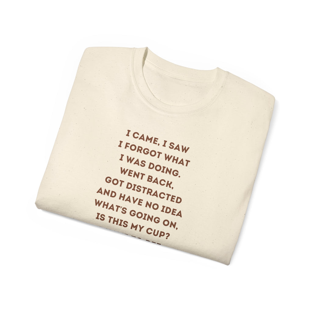 I Have to Pee - Funny Coffee Lover Tee - I Came, I Saw, Distraction Humor Shirt, Perfect for Birthdays, Gifts, Coffee Addicts, Everyday Wear