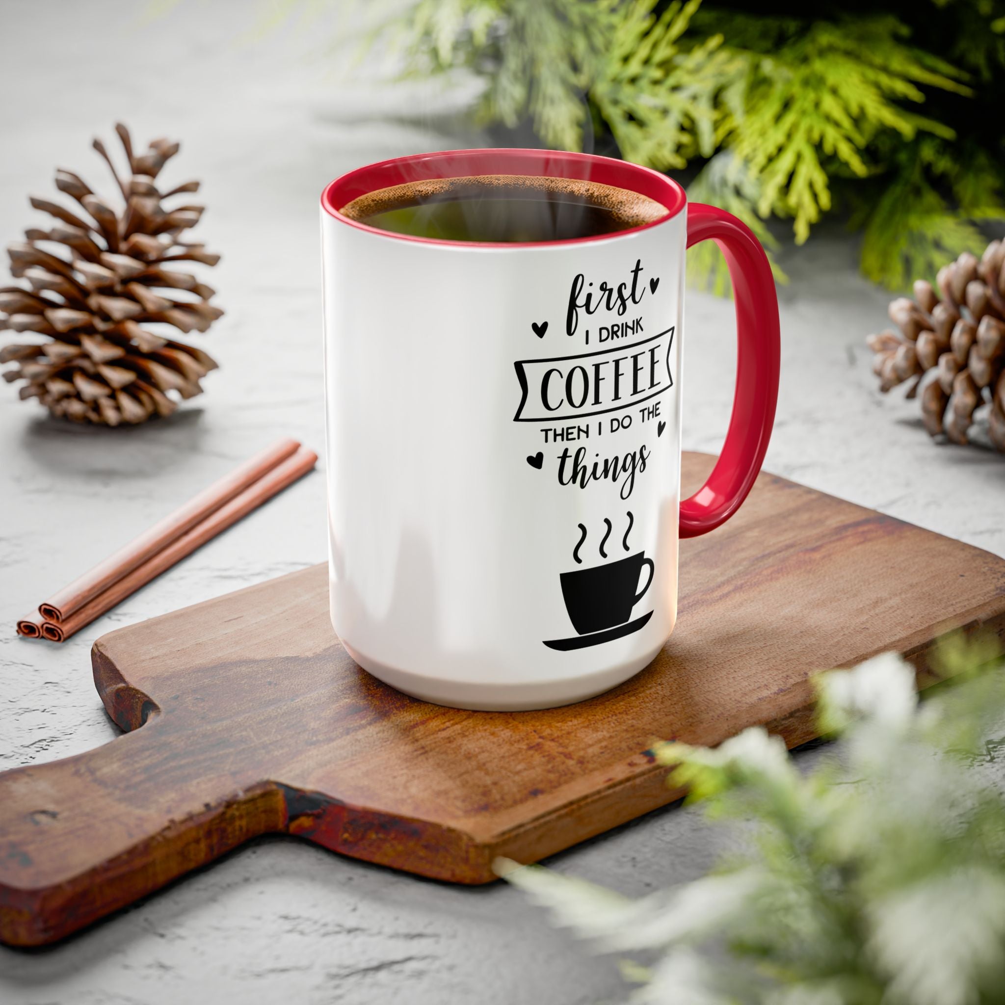 Coffee Mug — "First I Drink Coffee Then I Do The Things" Ceramic Cup (11oz, 15oz)