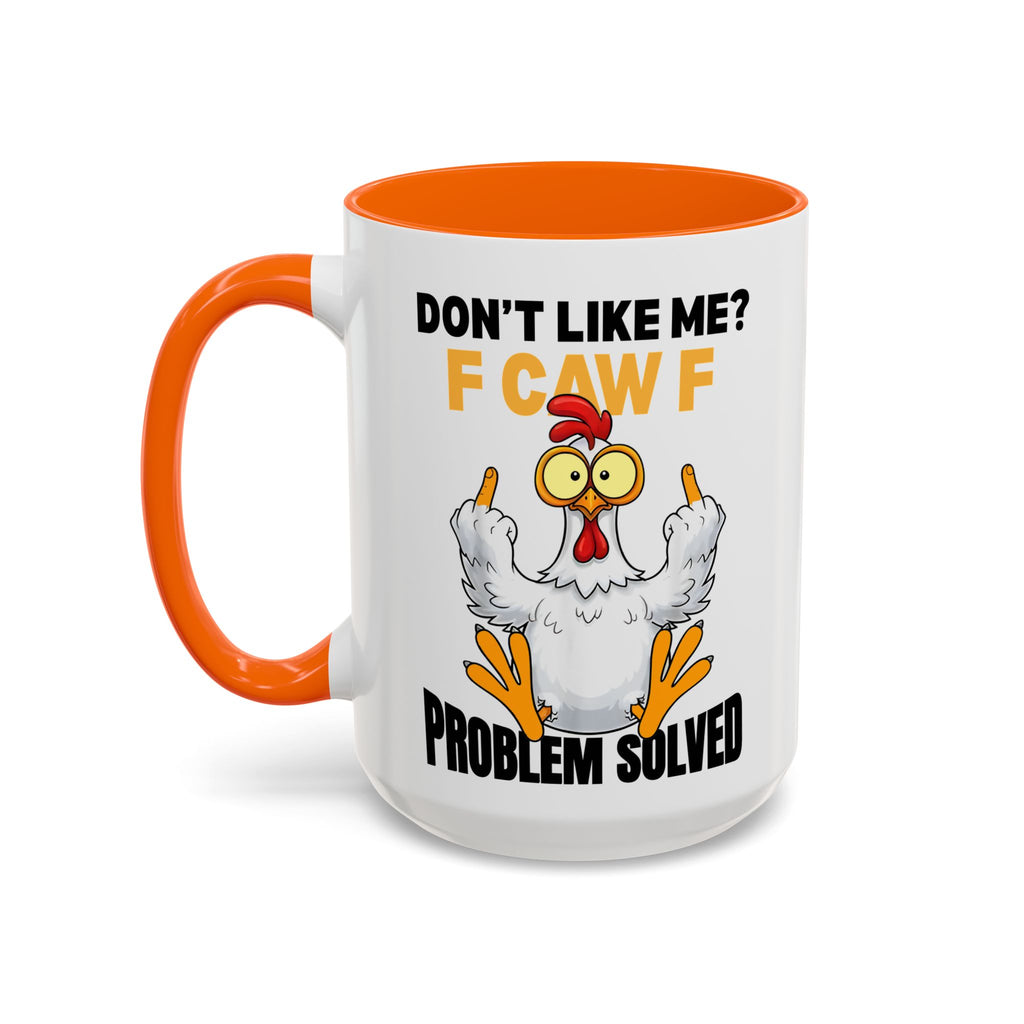 Don’t Like Me? F CAW F Chicken Mug — Funny Sarcastic Coffee Cup (11/15oz)
