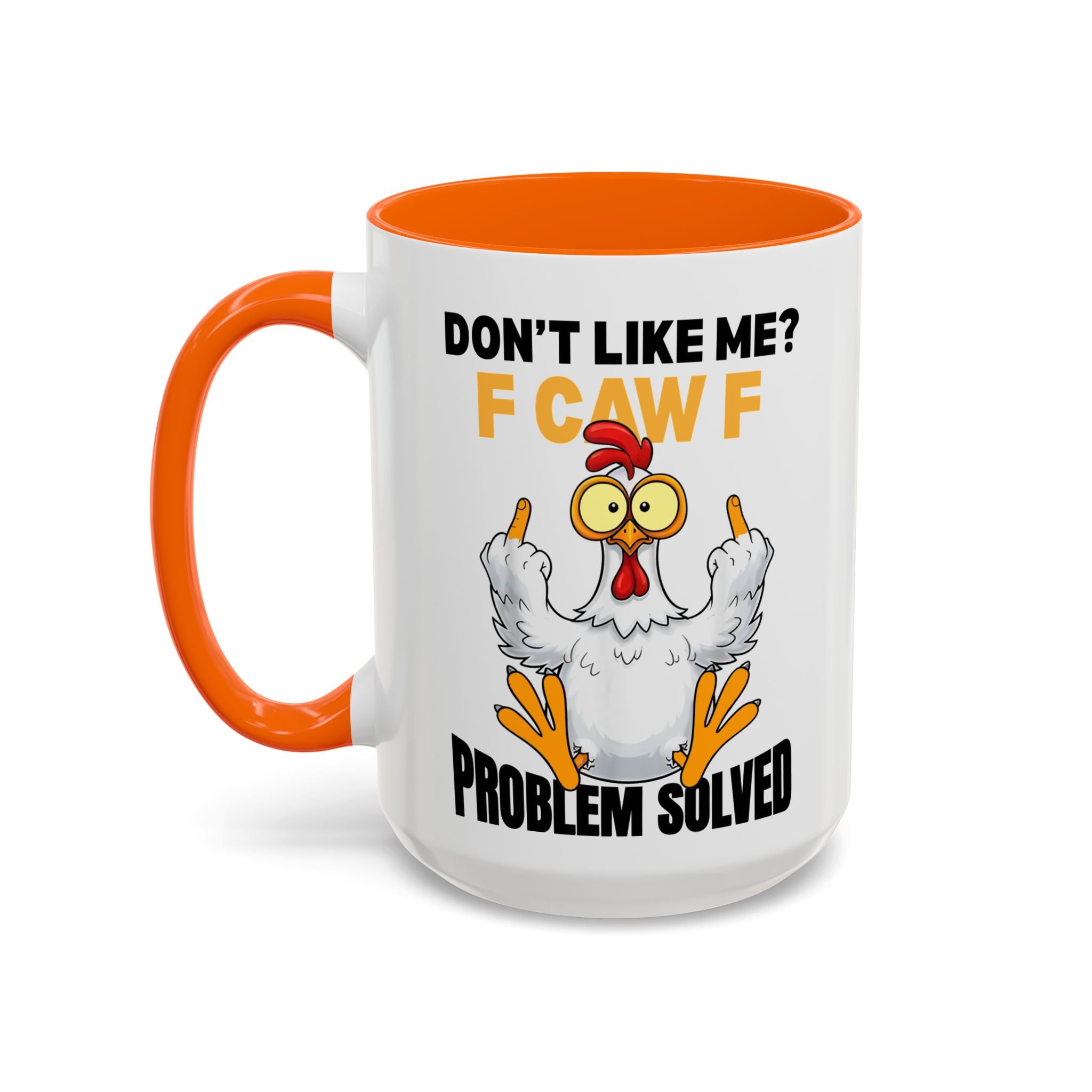 Don’t Like Me? F CAW F Chicken Mug — Funny Sarcastic Coffee Cup (11/15oz)