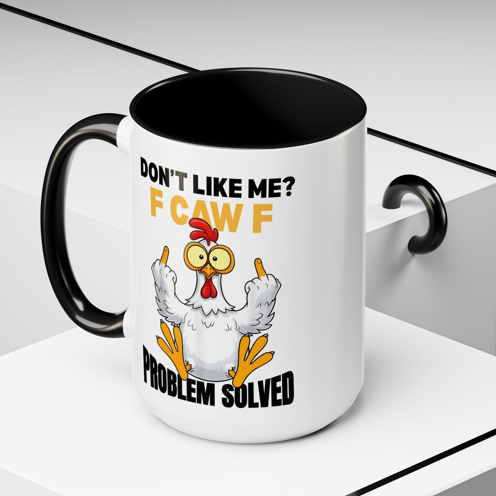 Don’t Like Me? F CAW F Chicken Mug — Funny Sarcastic Coffee Cup (11/15oz)