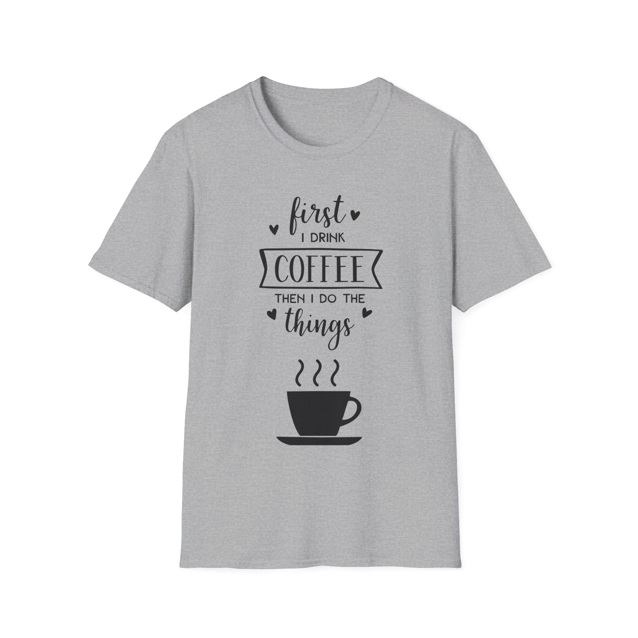 First I Drink Coffee - Unisex Softstyle T-Shirt
