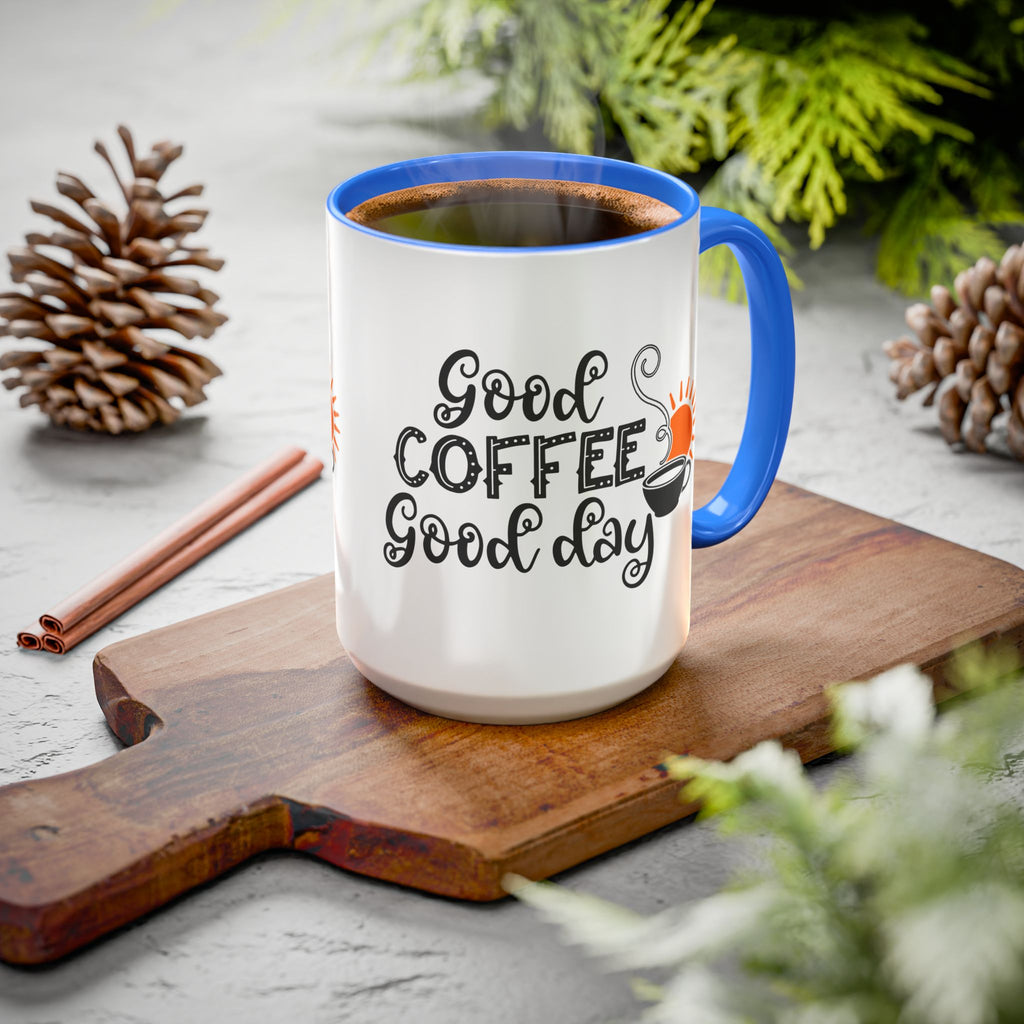 Good Coffee Good Day Mug — Morning Coffee Ceramic Mug (11oz & 15oz)