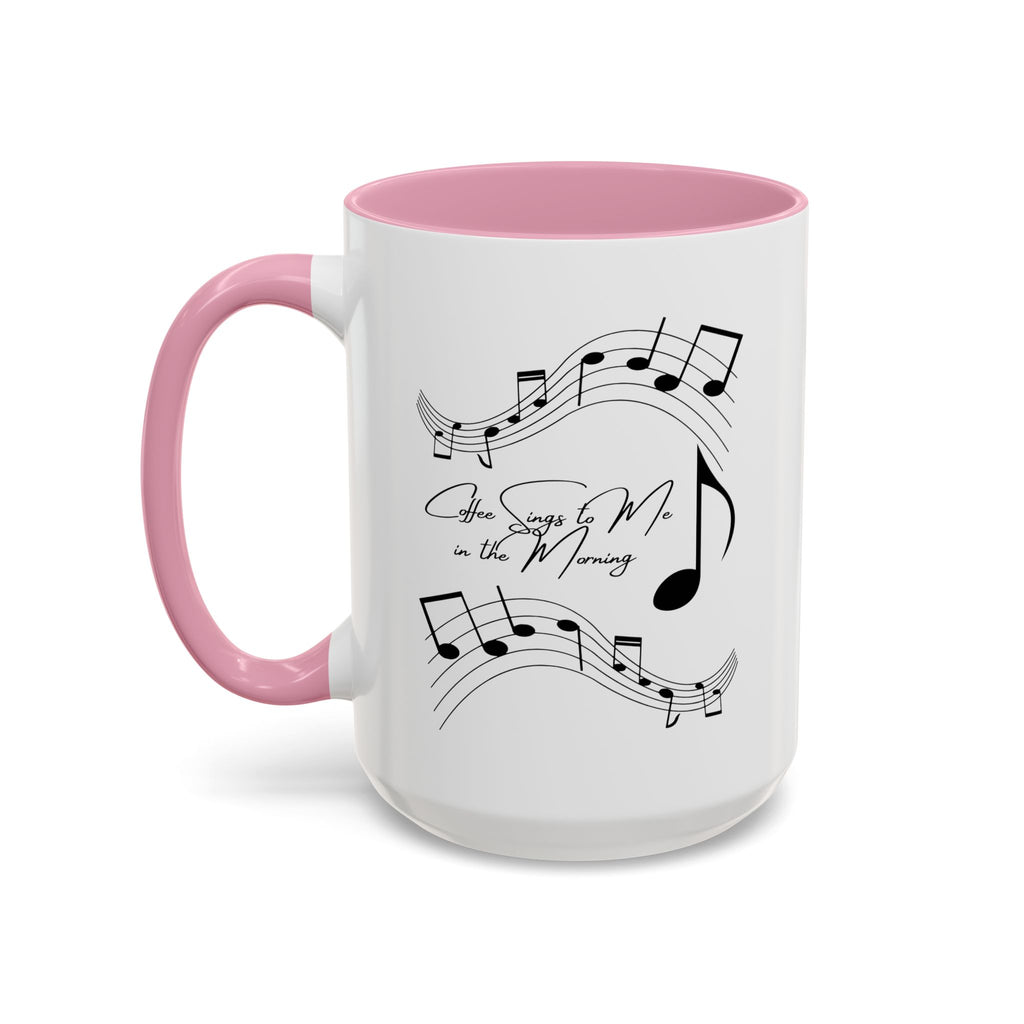 Coffee Sings to Me in the Morning - White Ceramic Mug Many Colors