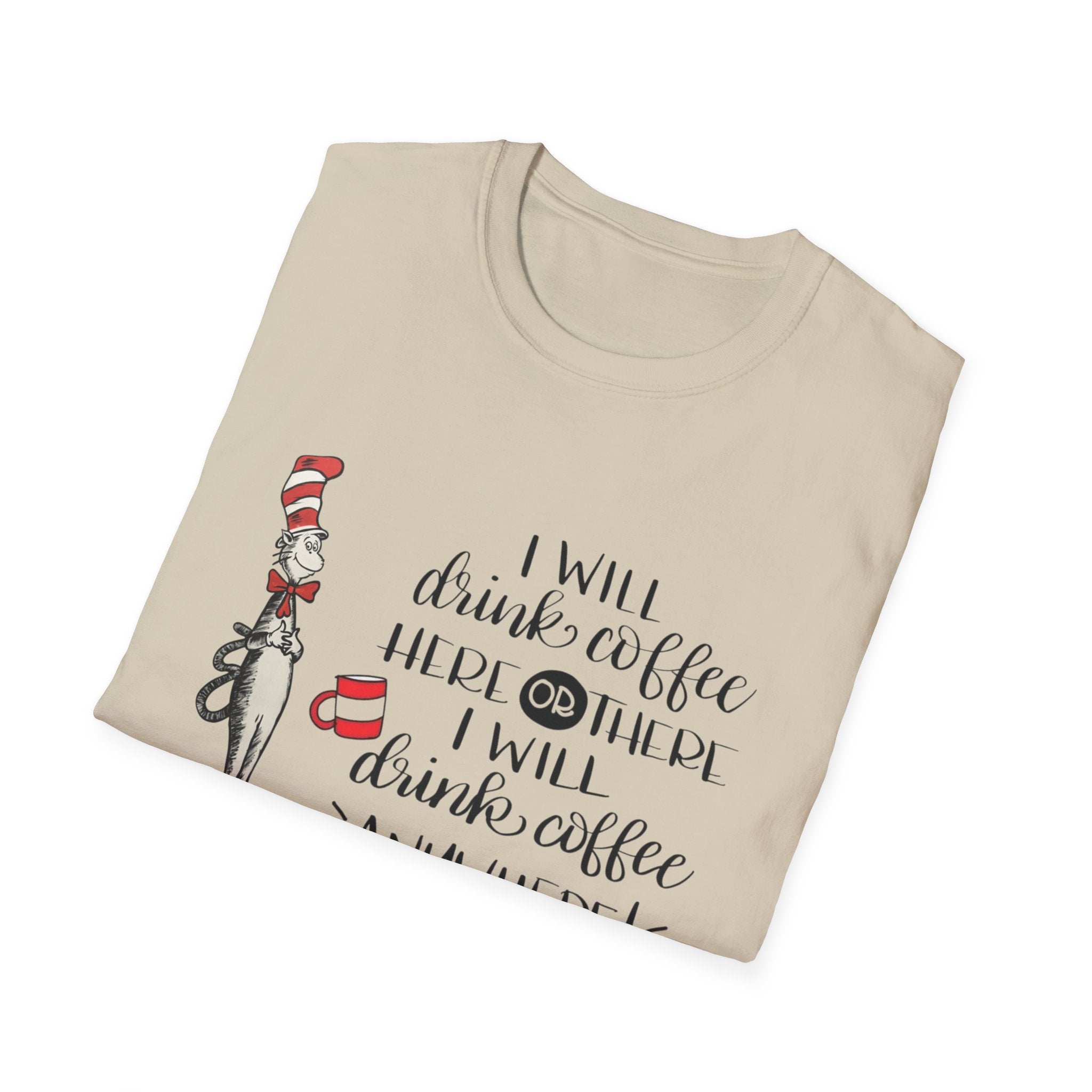 I Will Drink Coffee Here, There and Everywhere - Unisex Softstyle T-Shirt