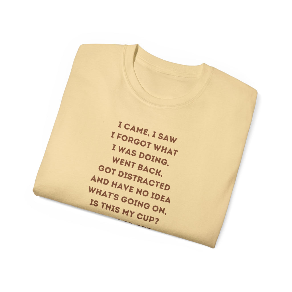 I Have to Pee - Funny Coffee Lover Tee - I Came, I Saw, Distraction Humor Shirt, Perfect for Birthdays, Gifts, Coffee Addicts, Everyday Wear