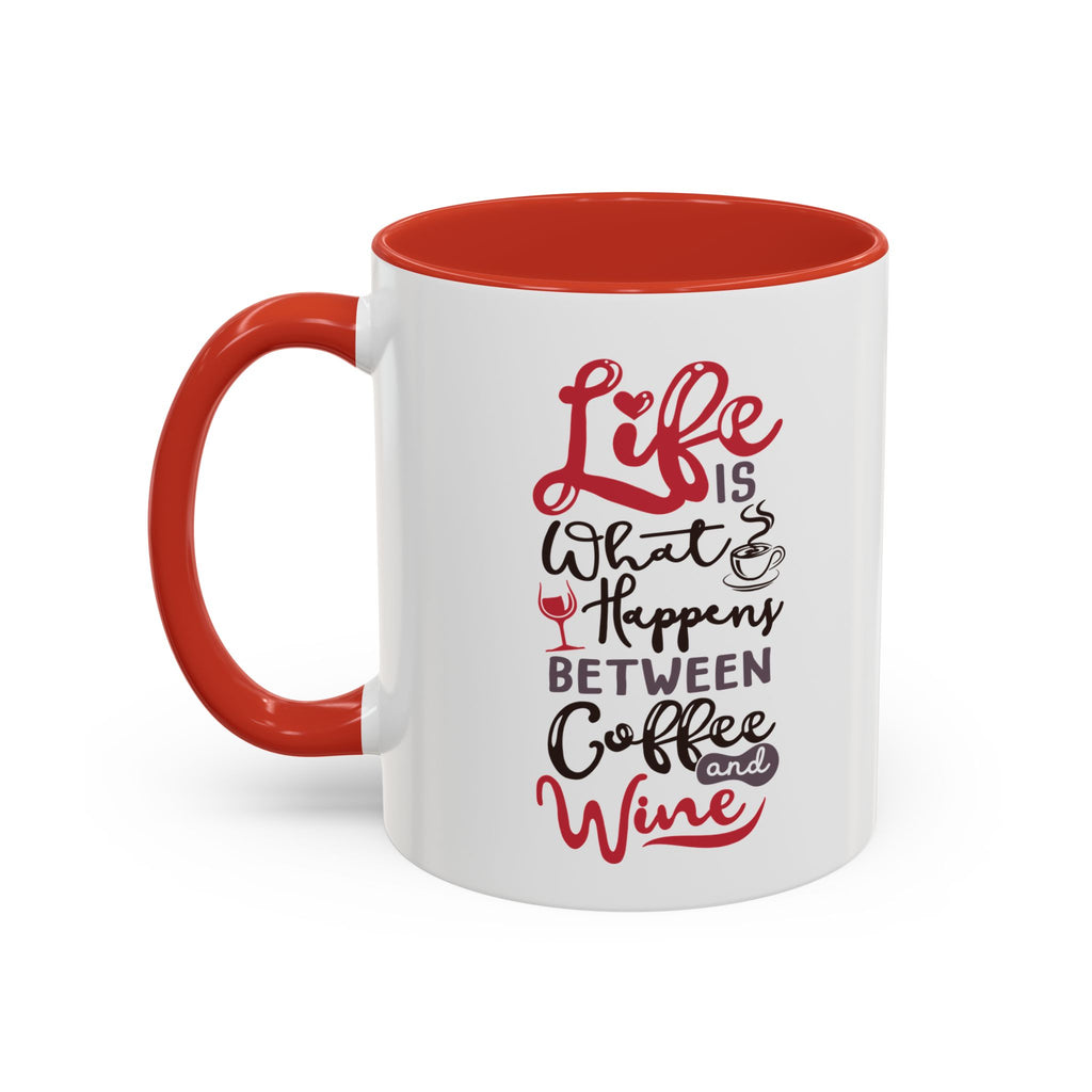 Coffee Mug - "Life Is What Happens Between Coffee and Wine" Accent Ceramic Mug