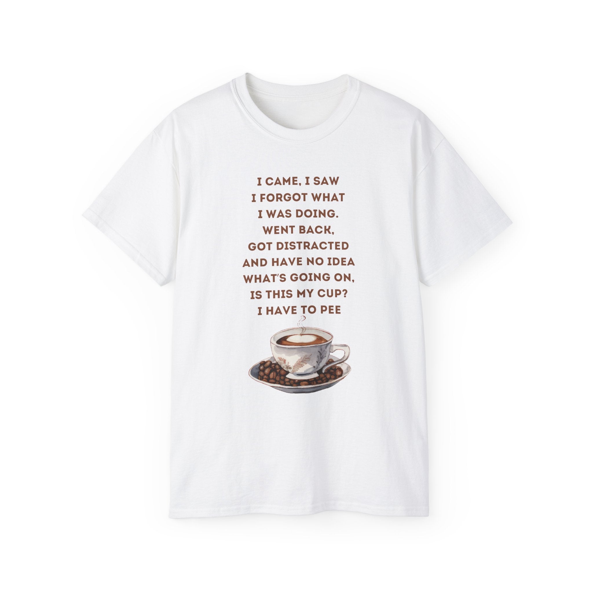 I Have to Pee - Funny Coffee Lover Tee - I Came, I Saw, Distraction Humor Shirt, Perfect for Birthdays, Gifts, Coffee Addicts, Everyday Wear