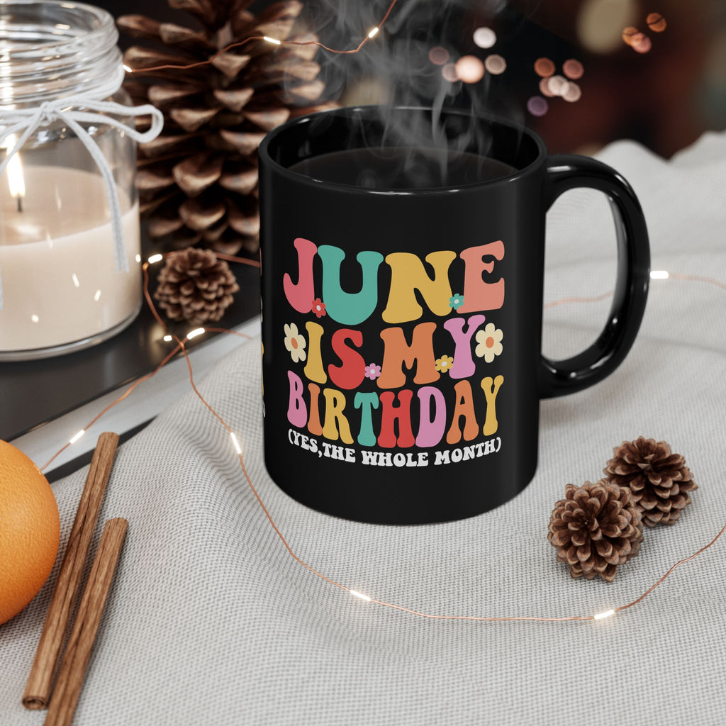 Birthday Mug — "June Is My Birthday (Yes, The Whole Month)" Colorful Retro Floral