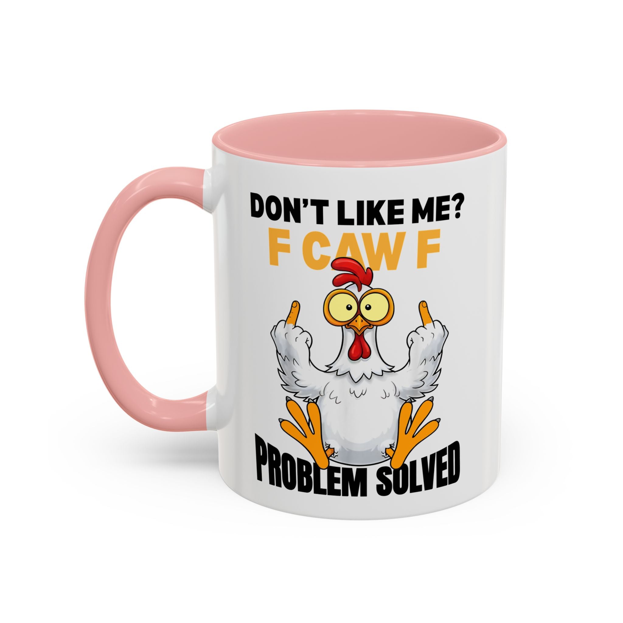 Don’t Like Me? F CAW F Chicken Mug — Funny Sarcastic Coffee Cup (11/15oz)