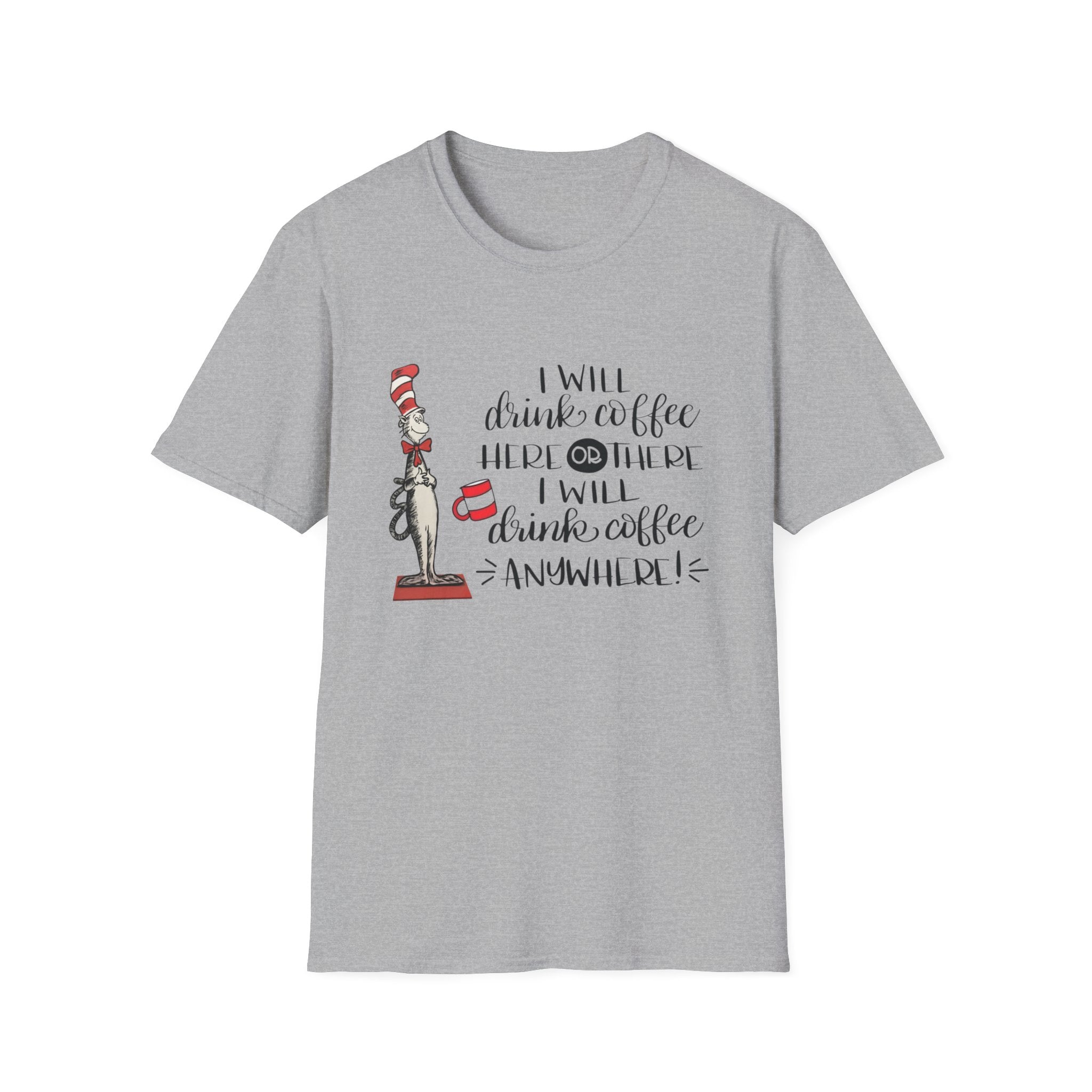 I Will Drink Coffee Here, There and Everywhere - Unisex Softstyle T-Shirt