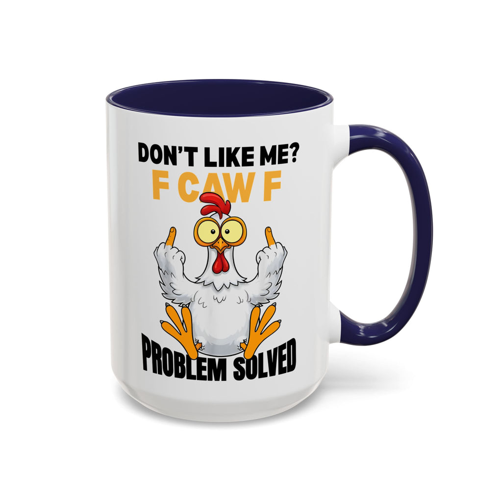 Don’t Like Me? F CAW F Chicken Mug — Funny Sarcastic Coffee Cup (11/15oz)