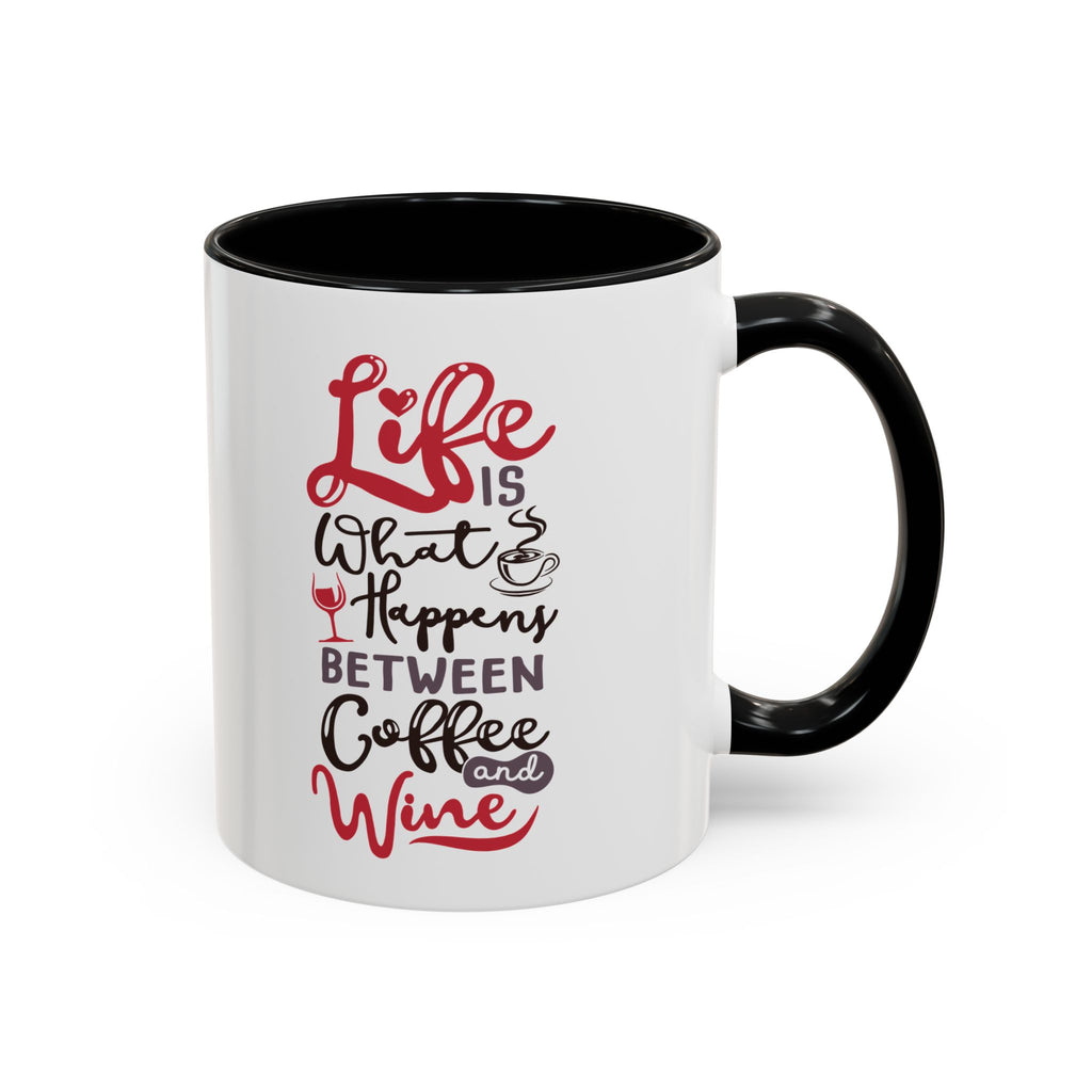 Coffee Mug - "Life Is What Happens Between Coffee and Wine" Accent Ceramic Mug