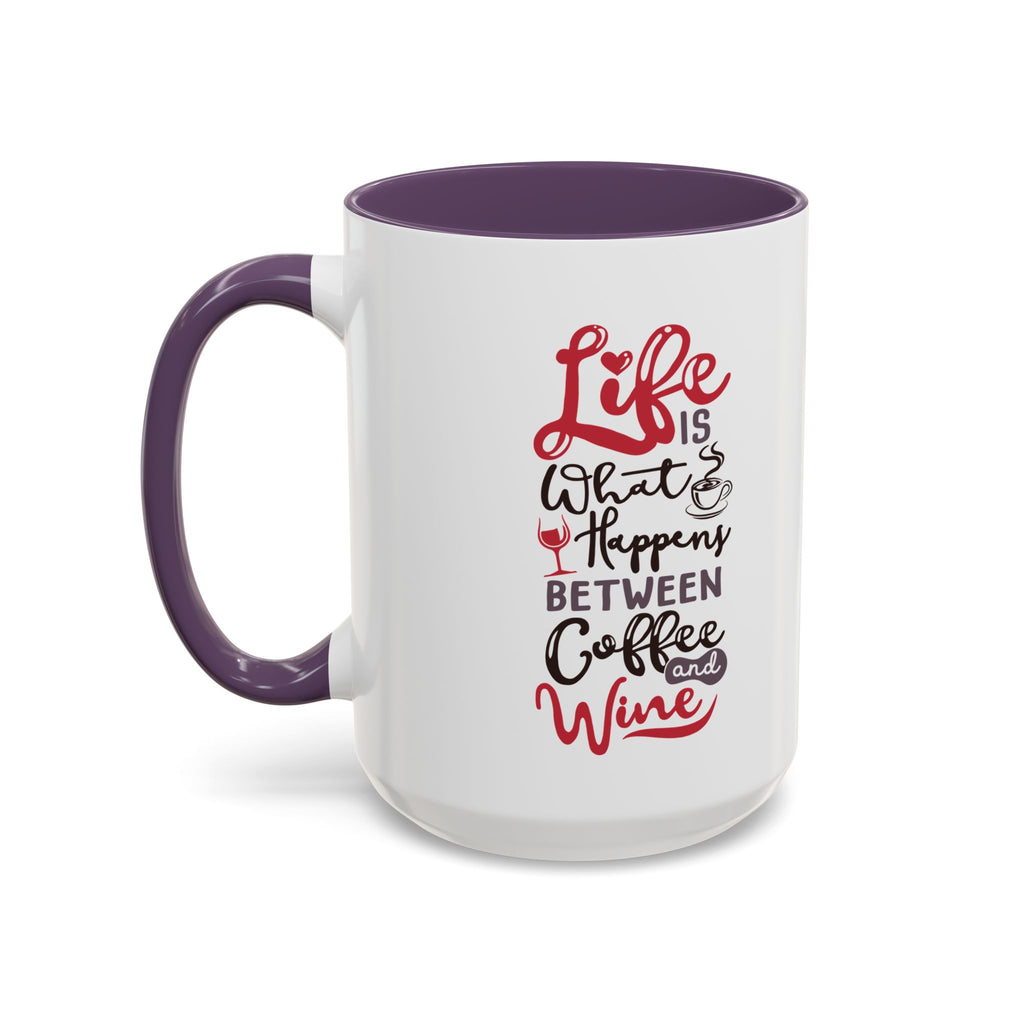 Coffee Mug - "Life Is What Happens Between Coffee and Wine" Accent Ceramic Mug