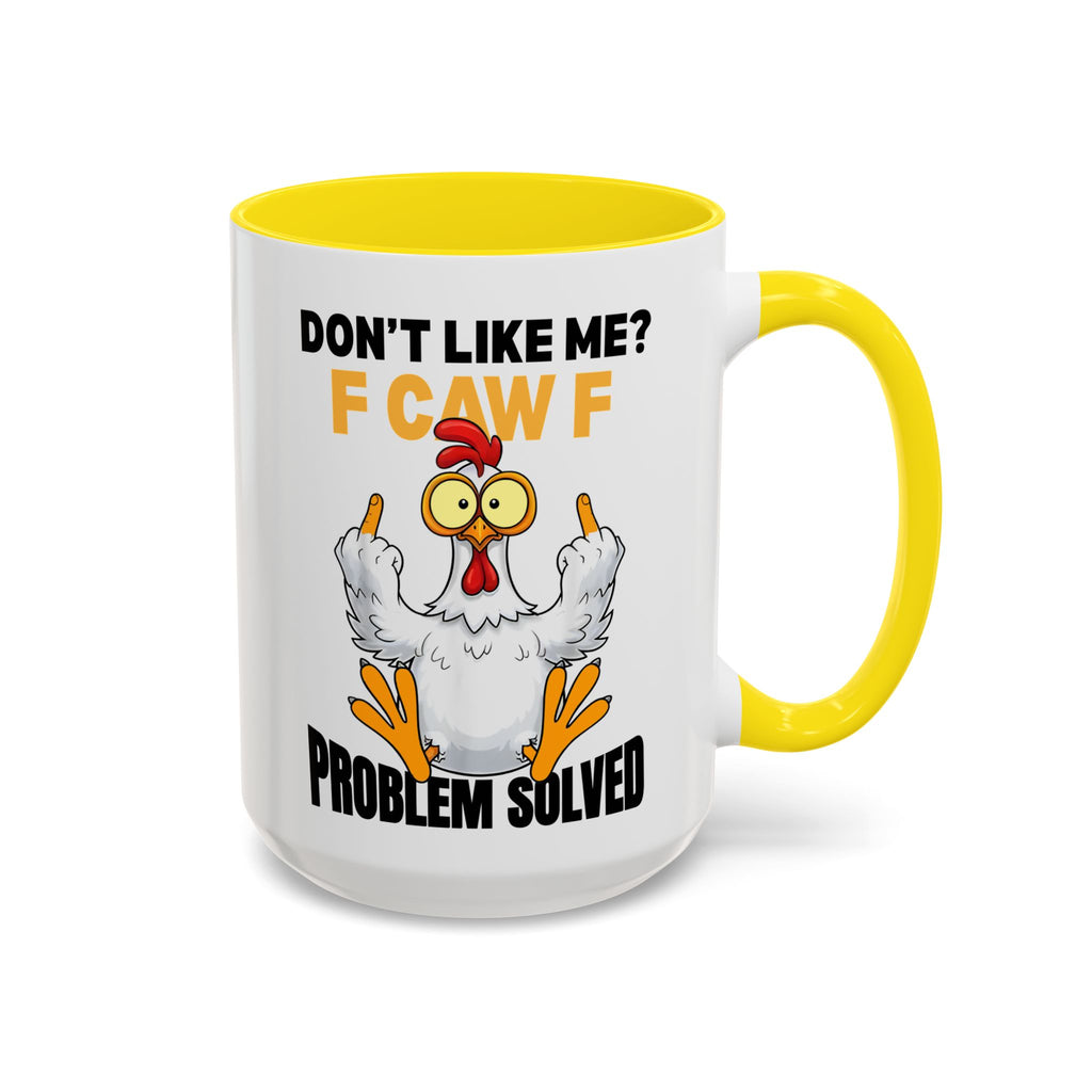 Don’t Like Me? F CAW F Chicken Mug — Funny Sarcastic Coffee Cup (11/15oz)