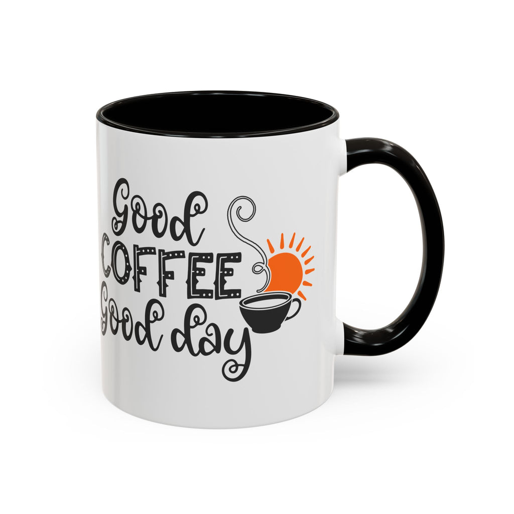 Good Coffee Good Day Mug — Morning Coffee Ceramic Mug (11oz & 15oz)