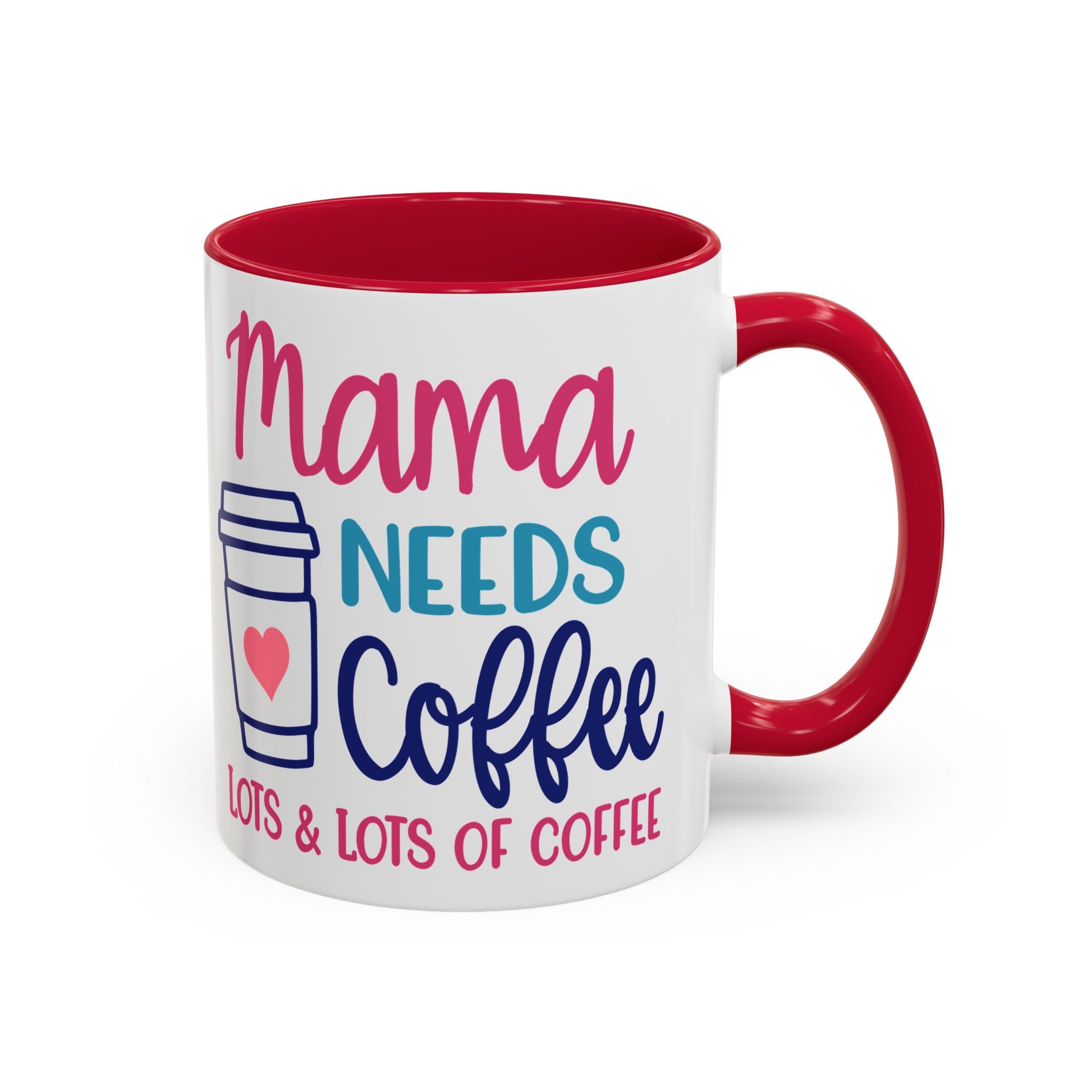 Mama Needs Coffee Mug — "Mama Needs Coffee: Lots & Lots of Coffee" (11oz/15oz)