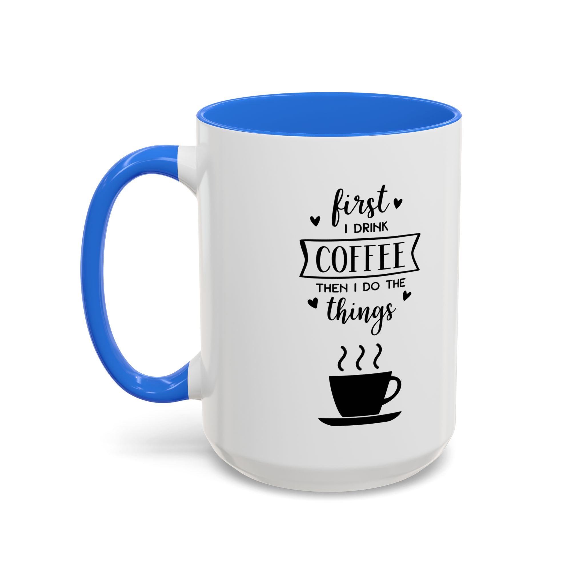 First Thing I Do is Coffee - Then I Do Things - White Ceramic Mug