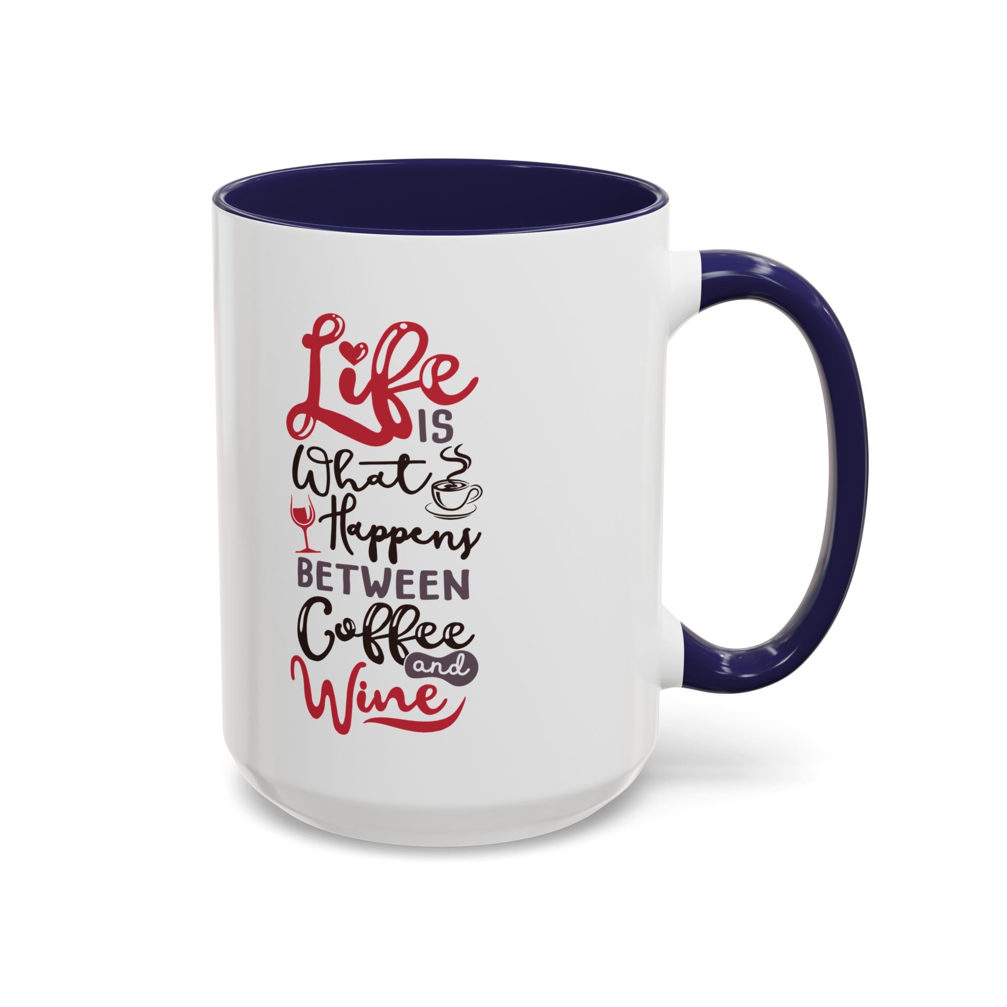 Coffee Mug - "Life Is What Happens Between Coffee and Wine" Accent Ceramic Mug