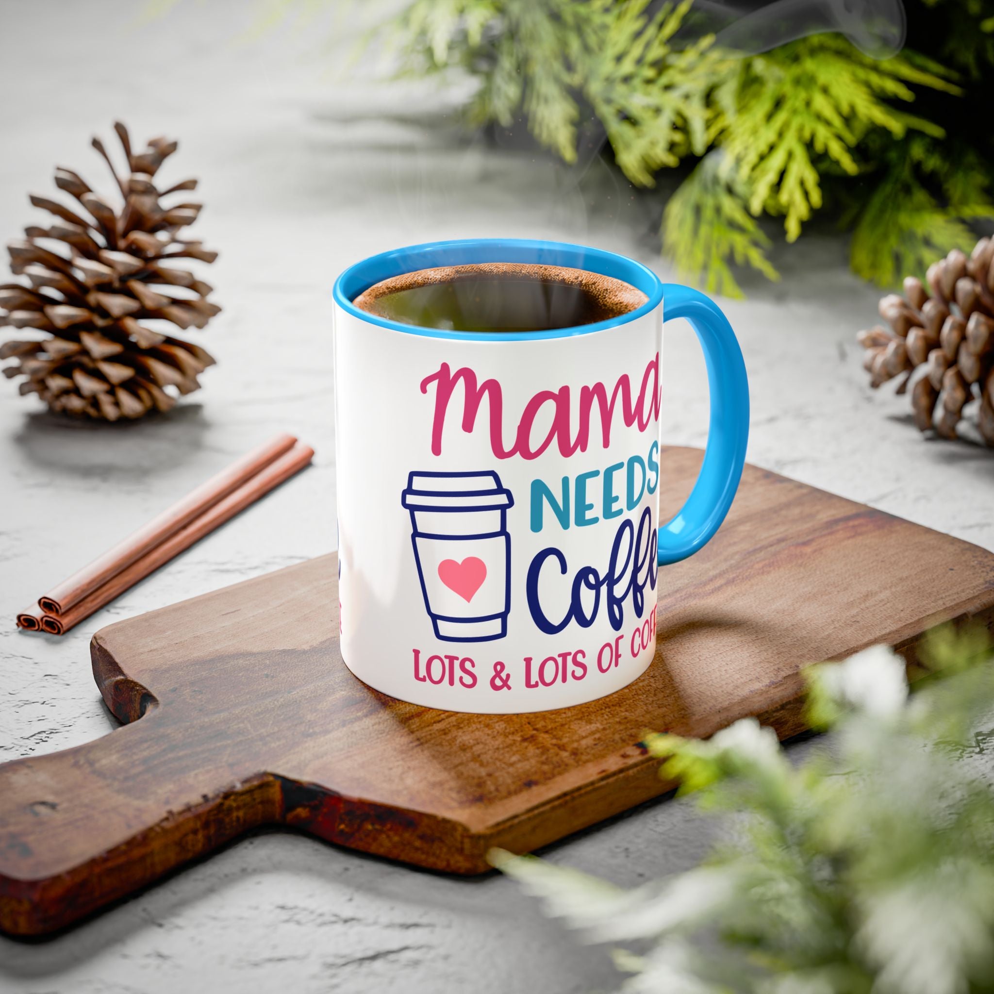 Mama Needs Coffee Mug — "Mama Needs Coffee: Lots & Lots of Coffee" (11oz/15oz)