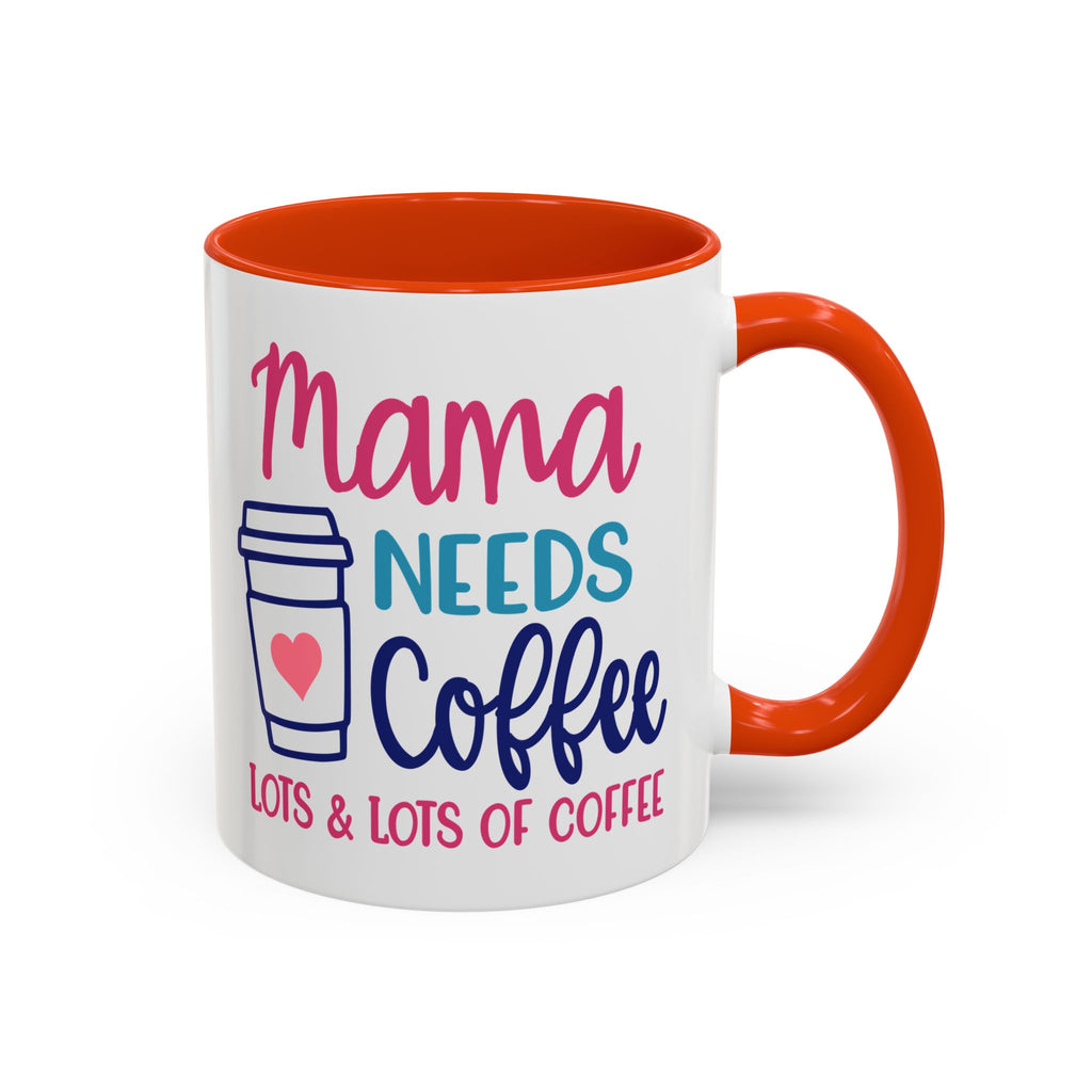 Mama Needs Lots of Coffee - White Ceramic Mug Many Colors
