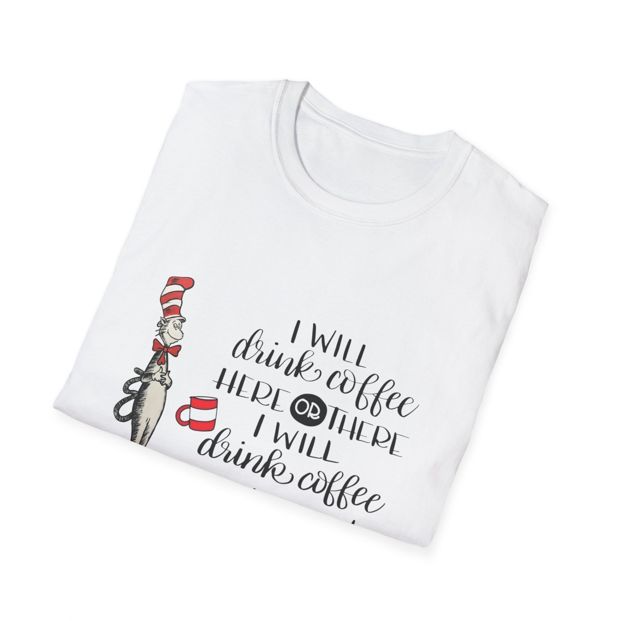 I Will Drink Coffee Here, There and Everywhere - Unisex Softstyle T-Shirt