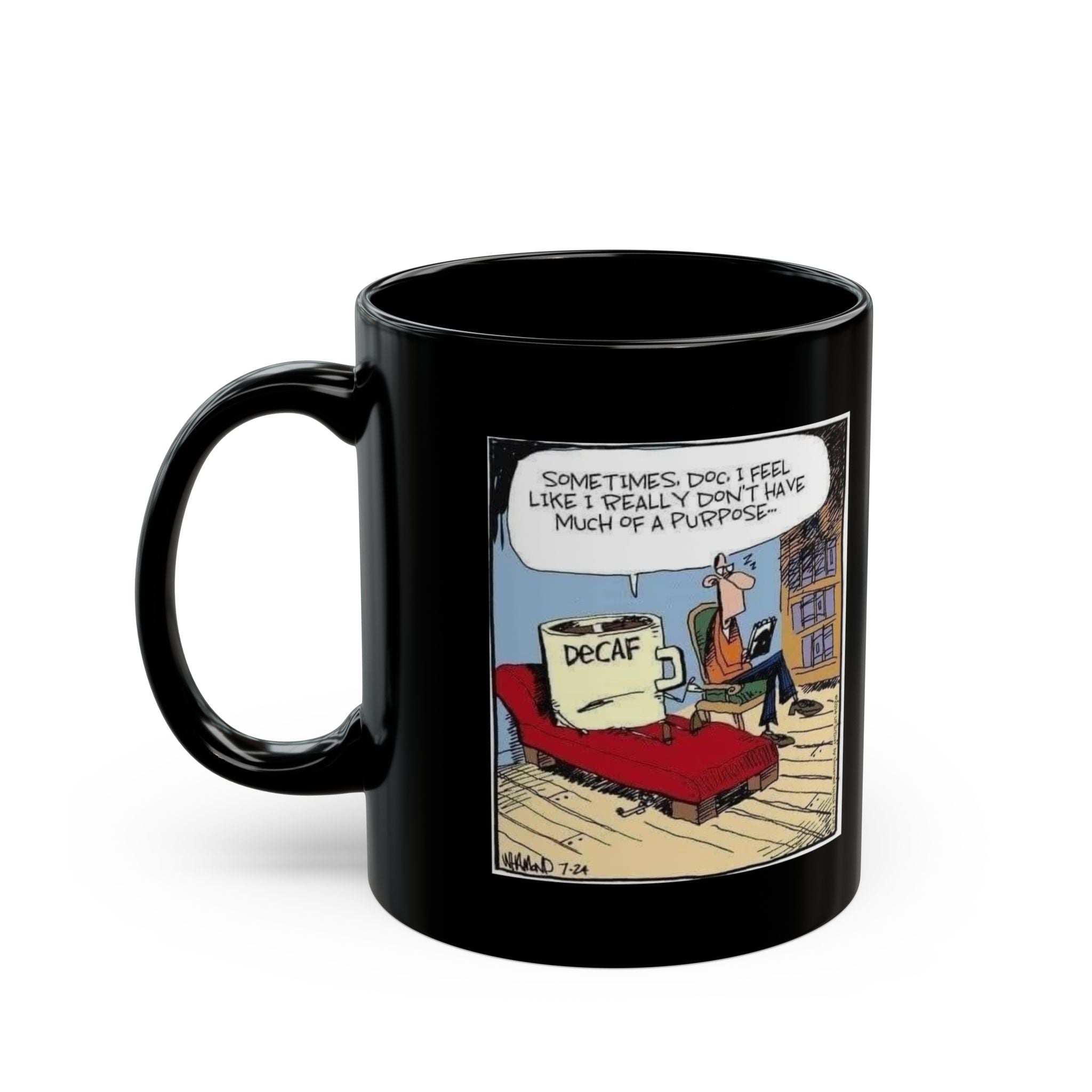 Sometimes Doc I Feel I Don't Have a Purpose #DeCafe  Black Mug 15oz #Coffee HotCoffee.com