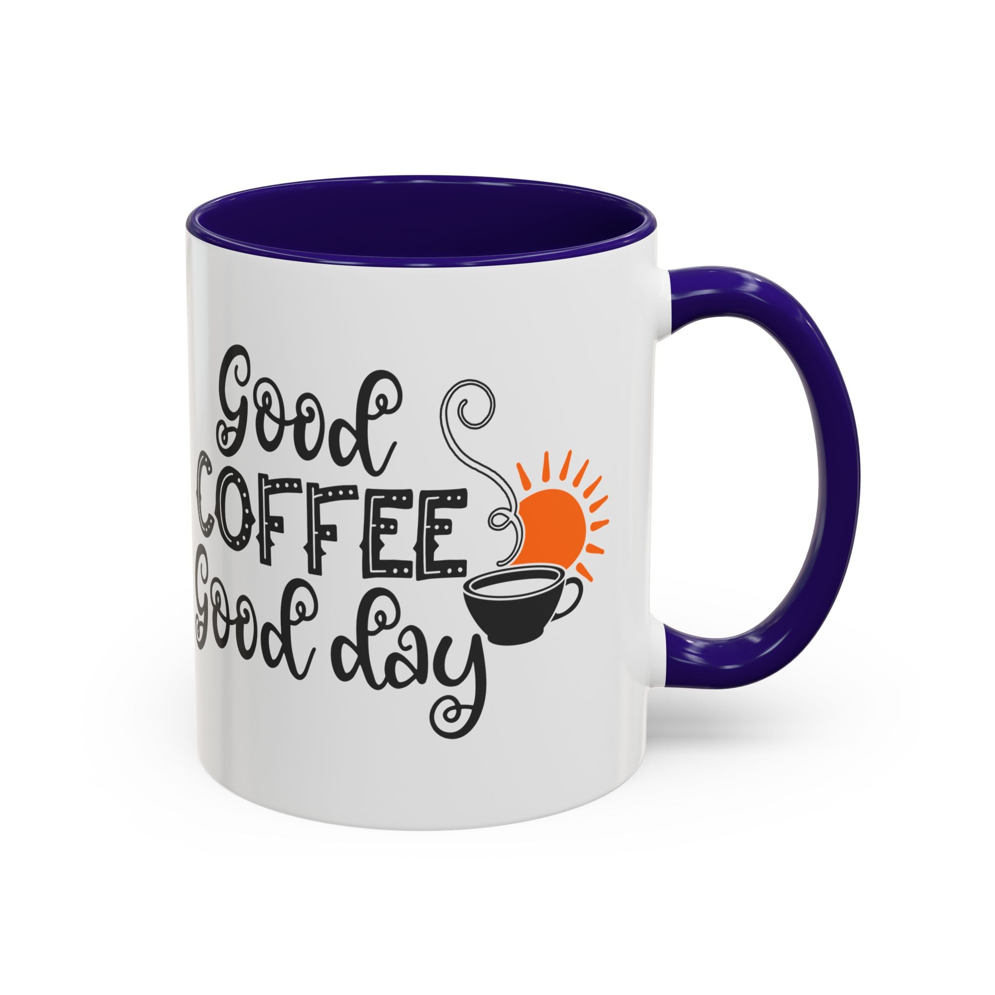 Good Coffee Good Day Mug — Morning Coffee Ceramic Mug (11oz & 15oz)