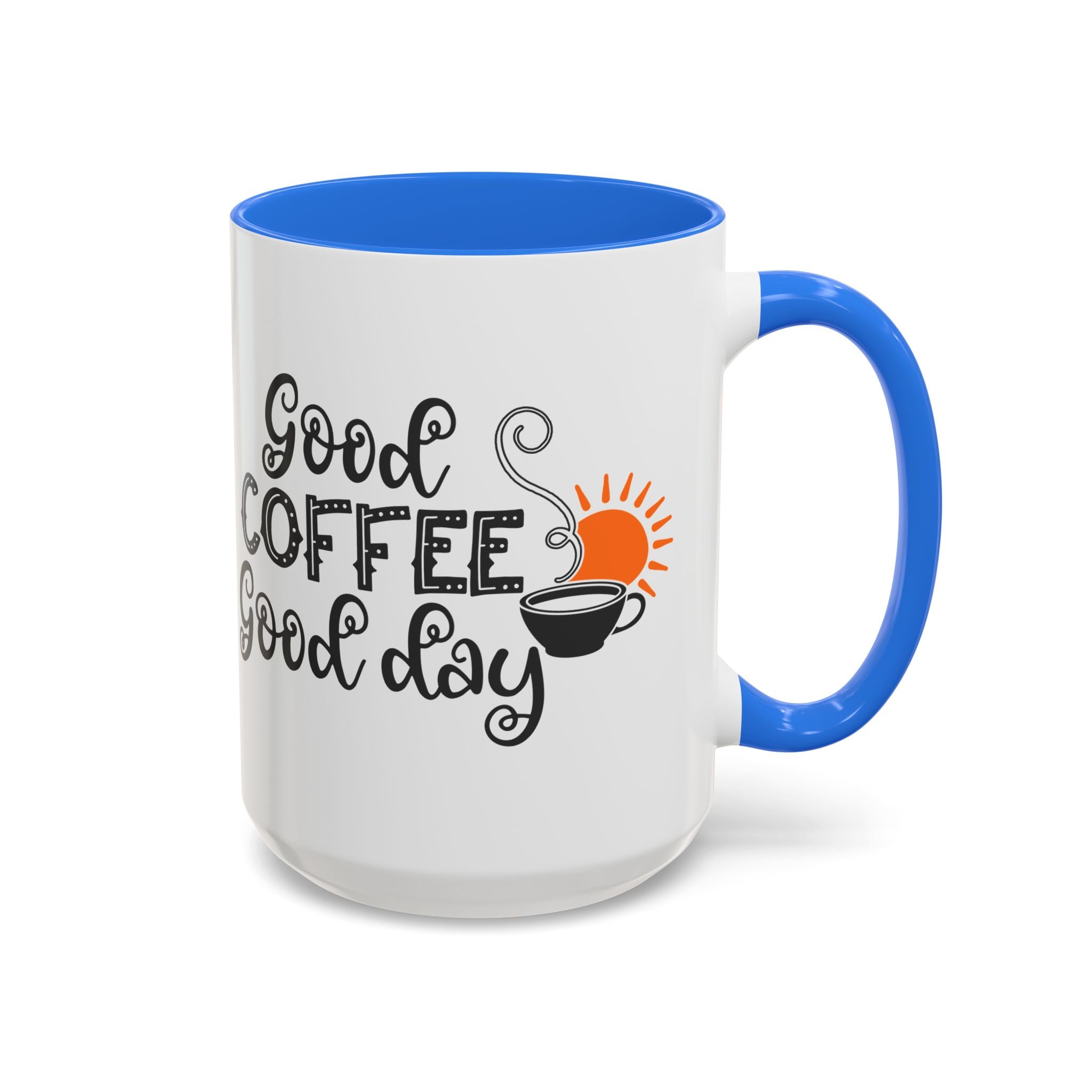 Good Coffee Good Day Mug — Morning Coffee Ceramic Mug (11oz & 15oz)