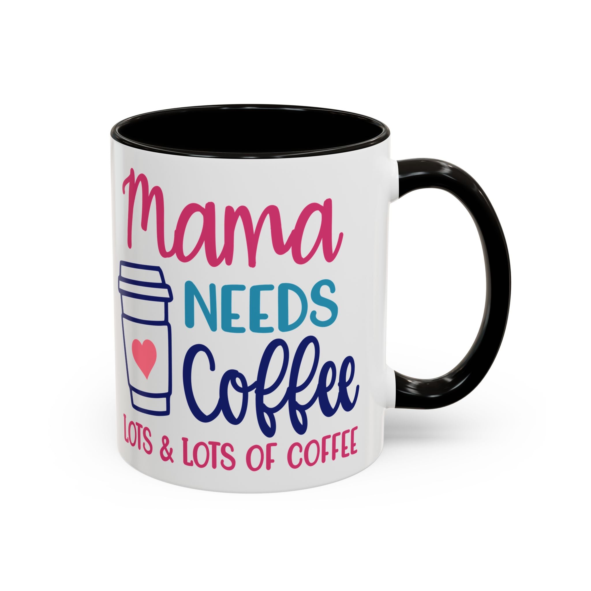 Mama Needs Coffee Mug — "Mama Needs Coffee: Lots & Lots of Coffee" (11oz/15oz)