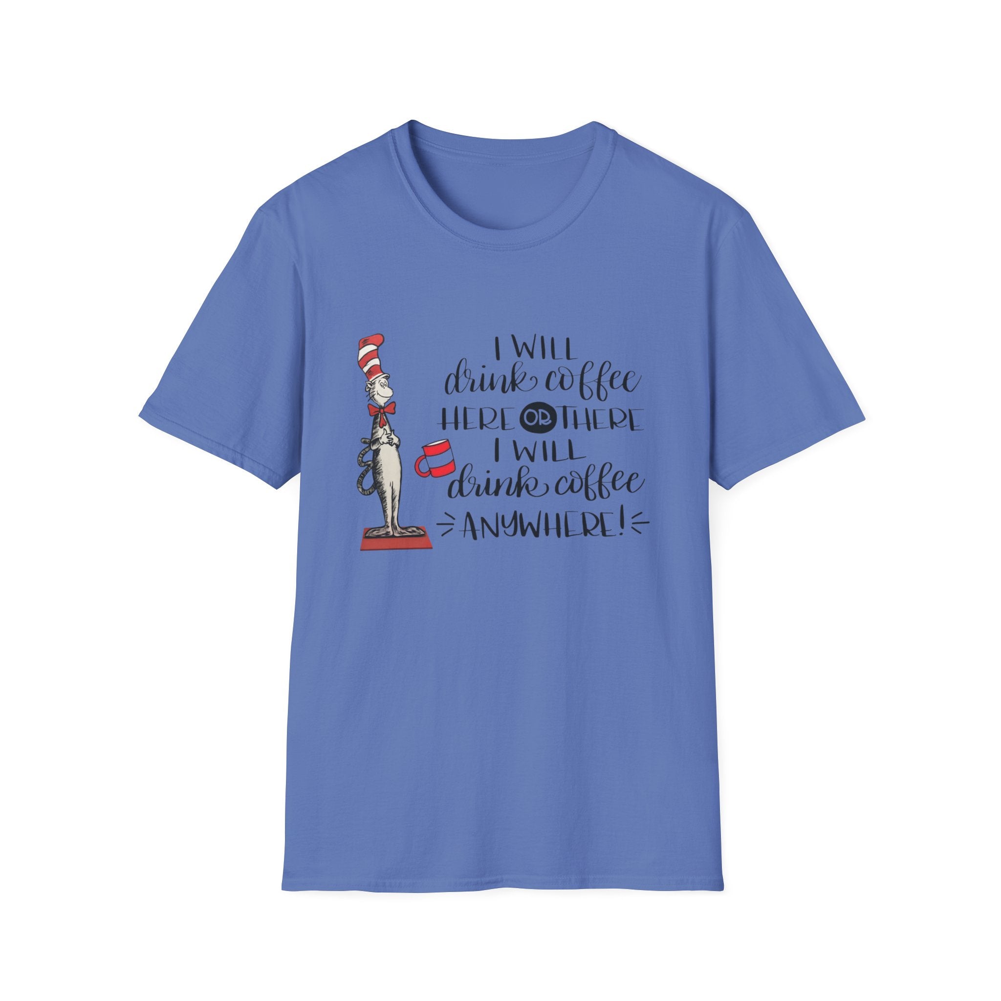 I Will Drink Coffee Here, There and Everywhere - Unisex Softstyle T-Shirt
