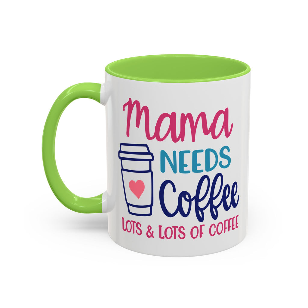 Mama Needs Lots of Coffee - White Ceramic Mug Many Colors