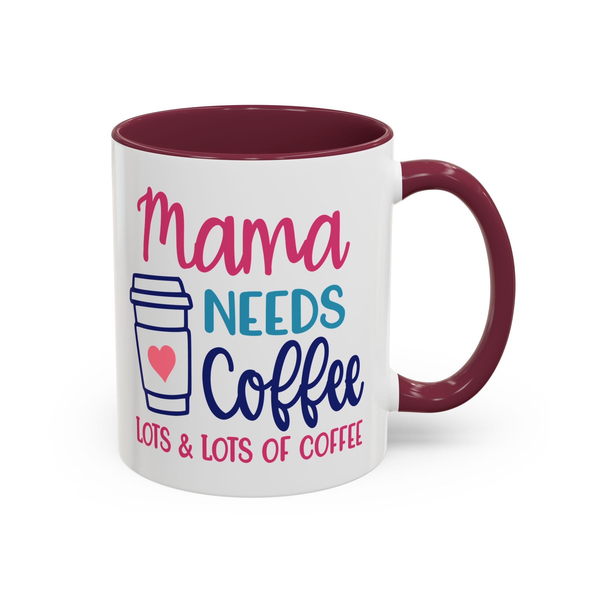 Mama Needs Lots of Coffee - White Ceramic Mug Many Colors