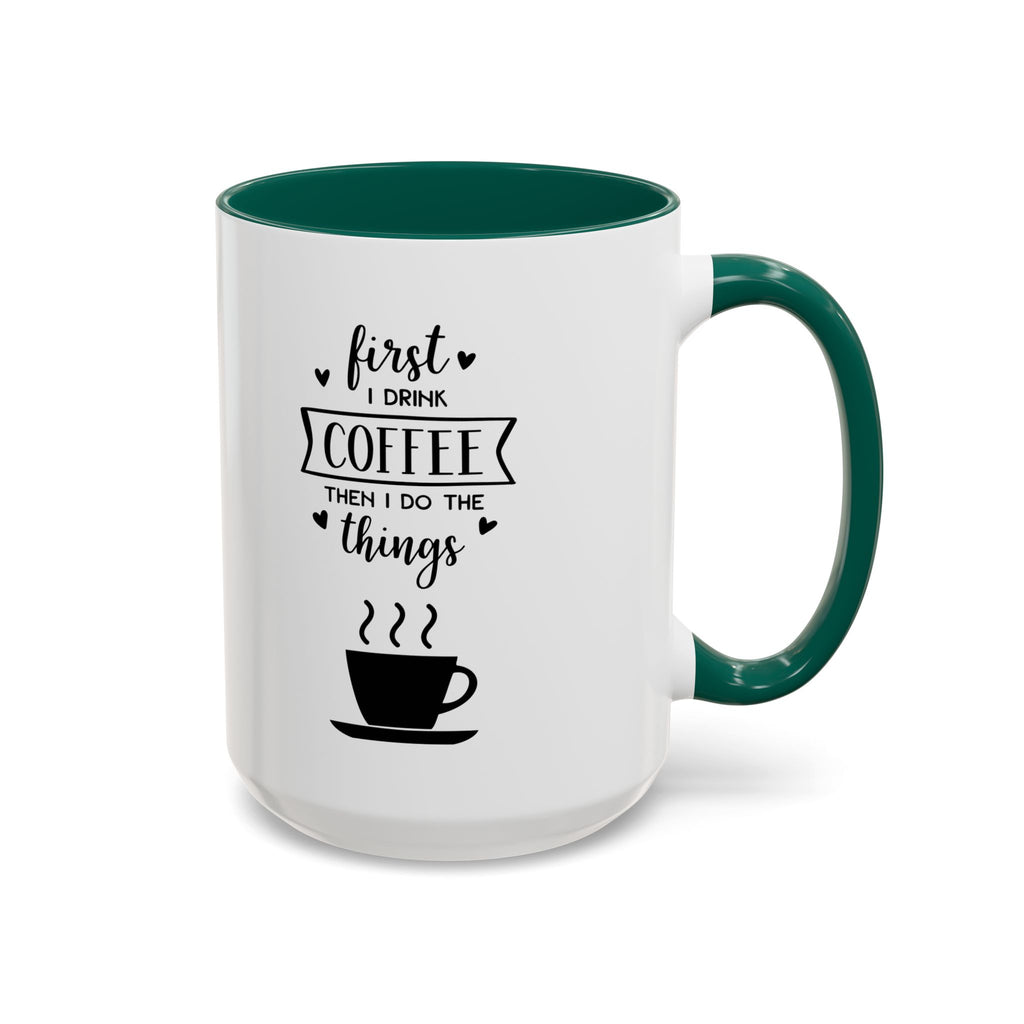 First Thing I Do is Coffee - Then I Do Things - White Ceramic Mug