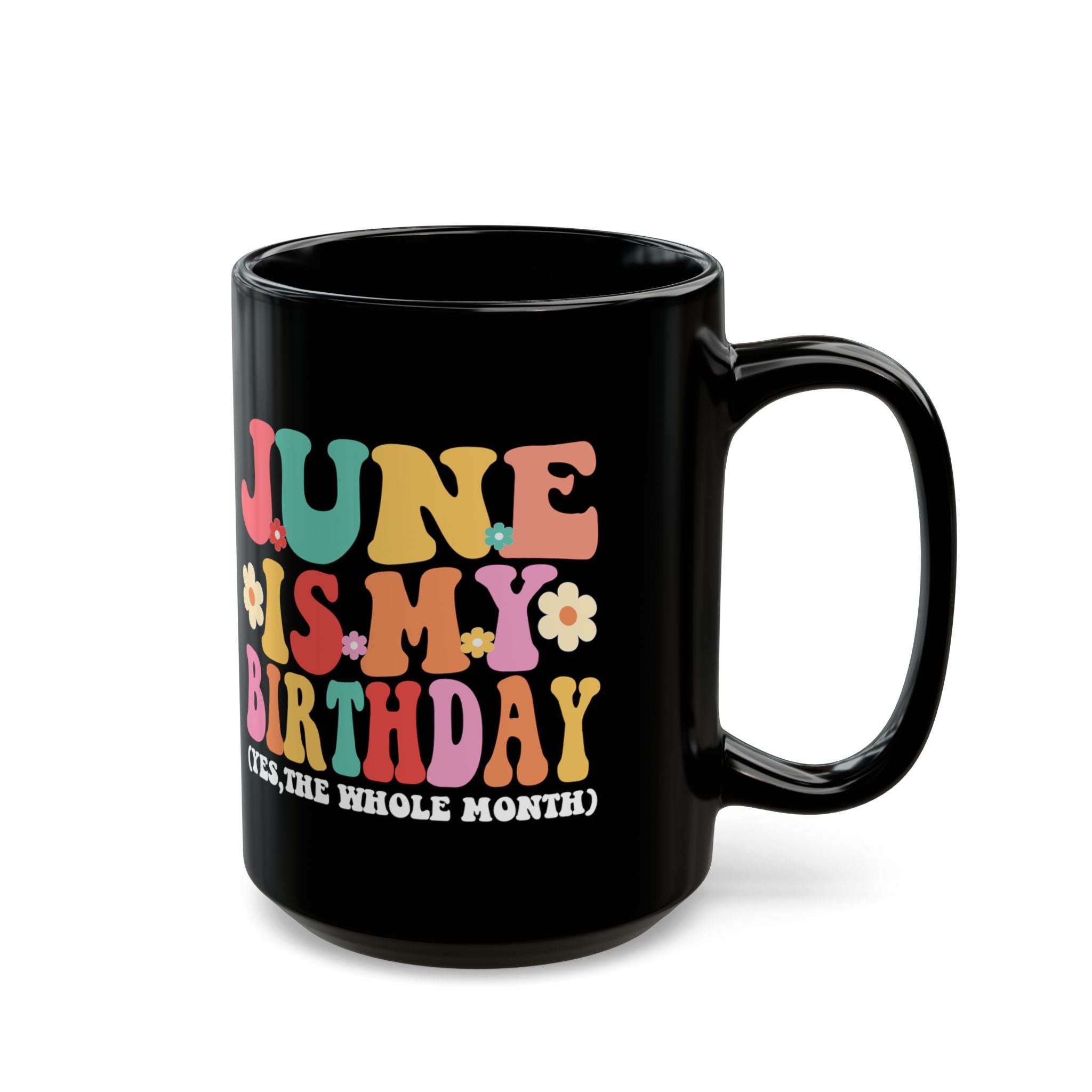 Birthday Mug — "June Is My Birthday (Yes, The Whole Month)" Colorful Retro Floral