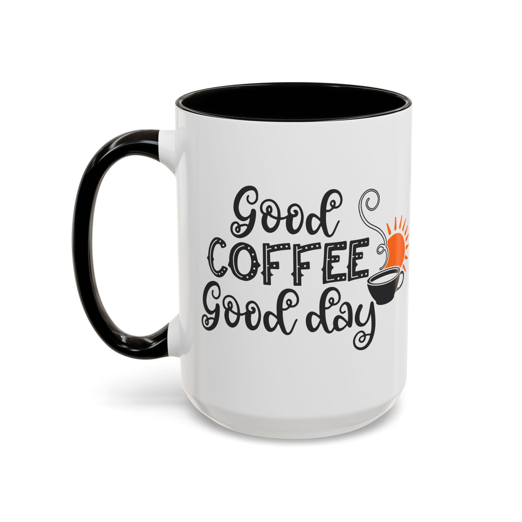 Good Coffee Good Day Mug — Morning Coffee Ceramic Mug (11oz & 15oz)