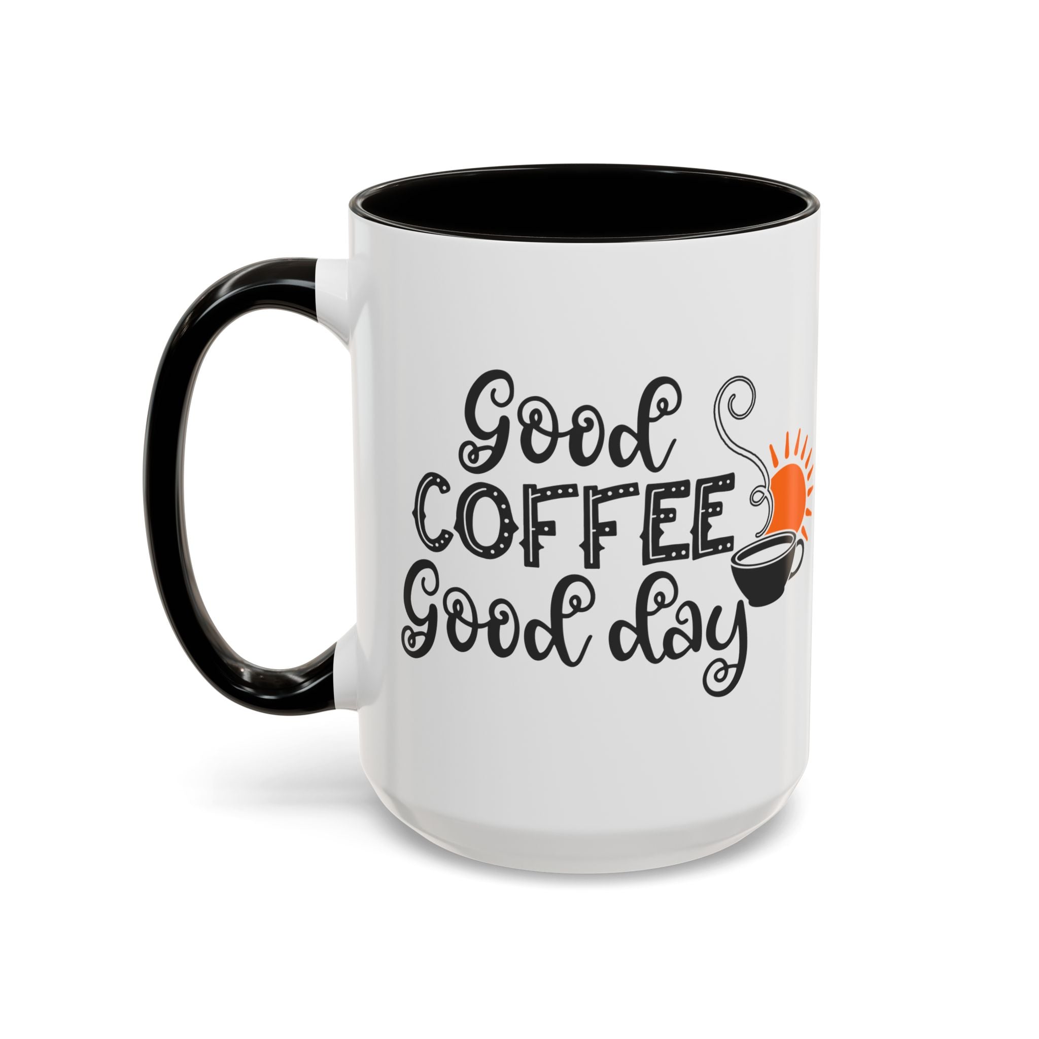 Good Coffee Good Day Mug — Morning Coffee Ceramic Mug (11oz & 15oz)