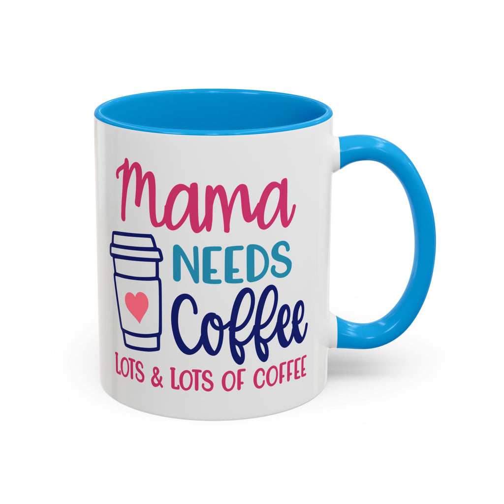 Mama Needs Lots of Coffee - White Ceramic Mug Many Colors