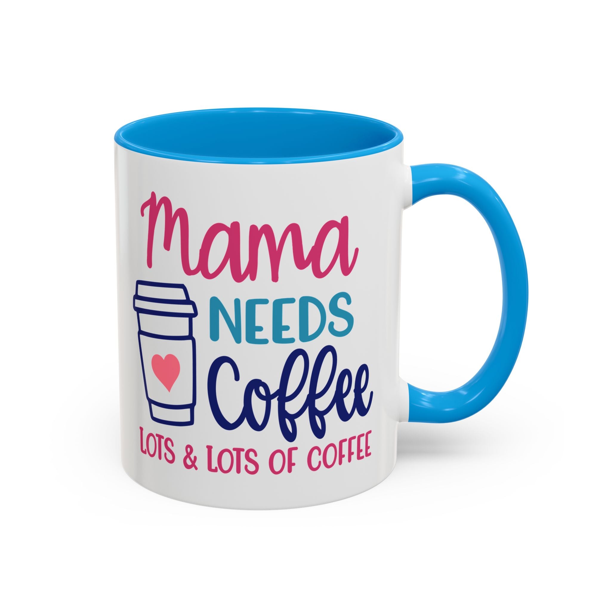 Mama Needs Lots of Coffee - White Ceramic Mug Many Colors