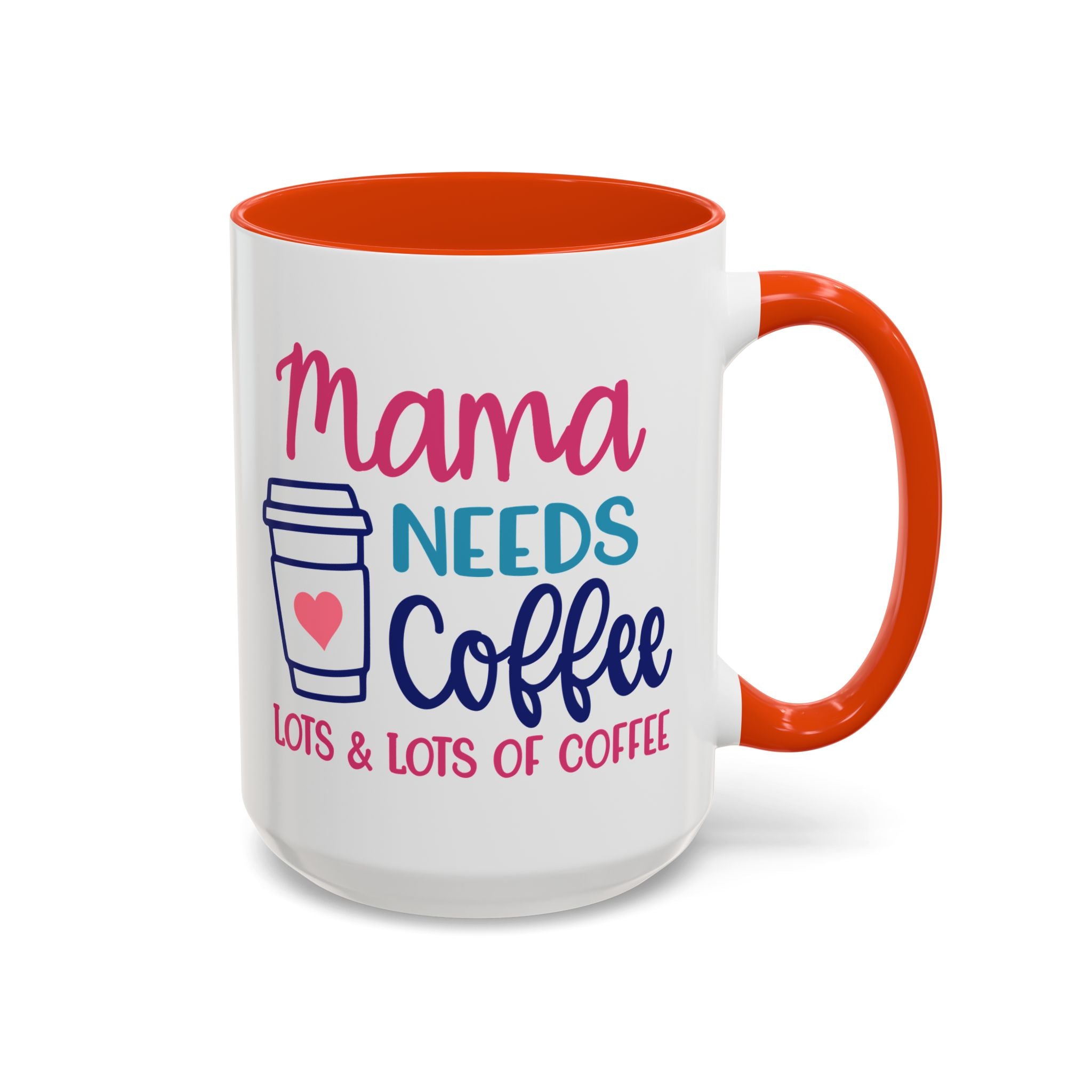 Mama Needs Lots of Coffee - White Ceramic Mug Many Colors