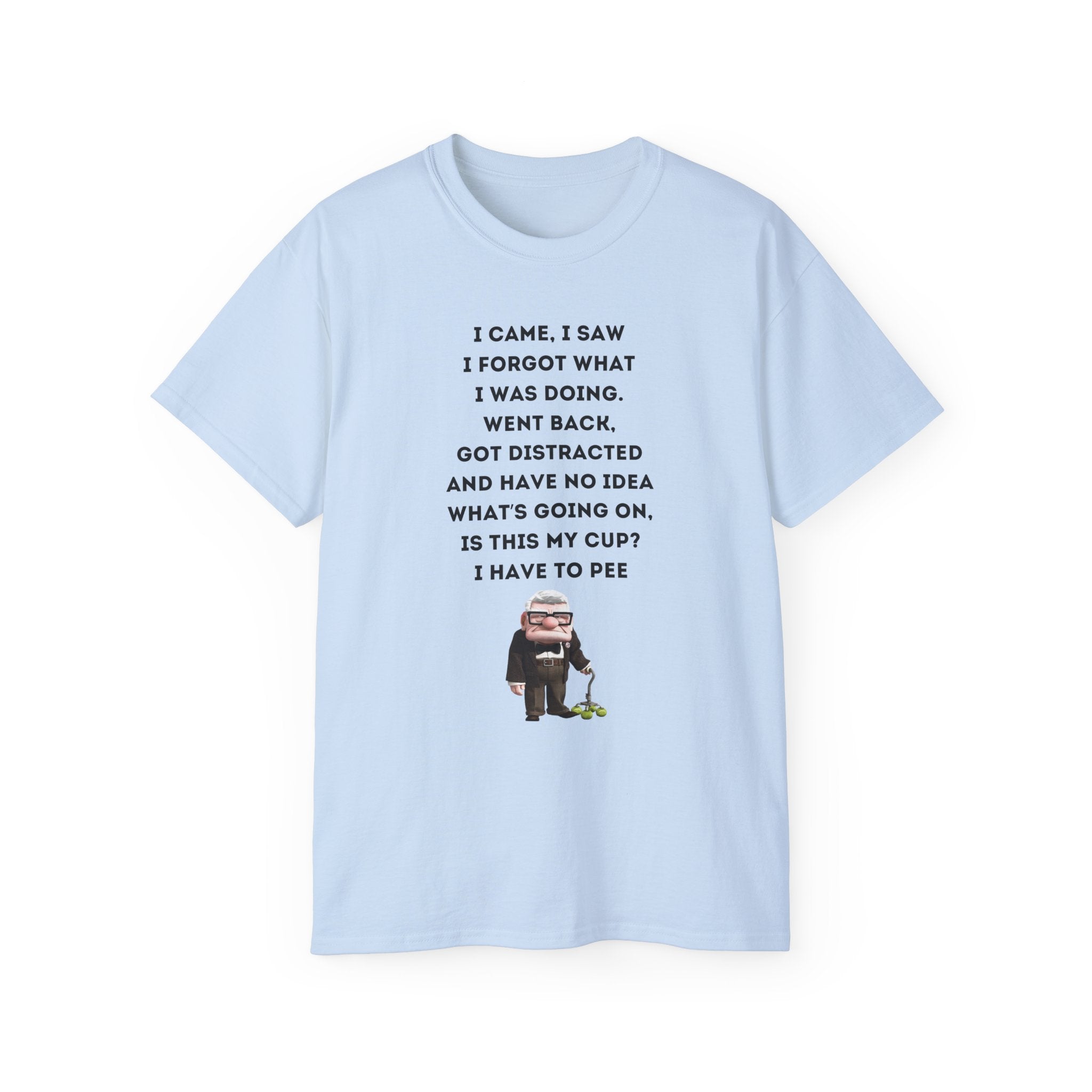 I Have to Pee - Funny Unisex Tee - I Came, I Saw, I Forgot, Perfect Gift for Friends, Casual Wear, Birthday, Humor Apparel, Everyday Wear