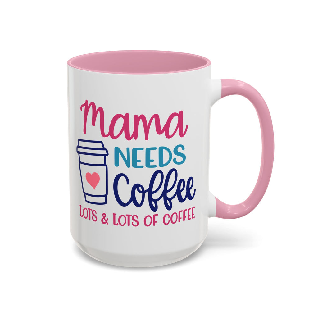 Mama Needs Lots of Coffee - White Ceramic Mug Many Colors