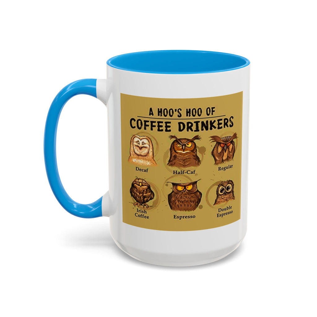 The Hoo Hoo's Of Coffee Drinker's - White Ceramic Mug Many Colors