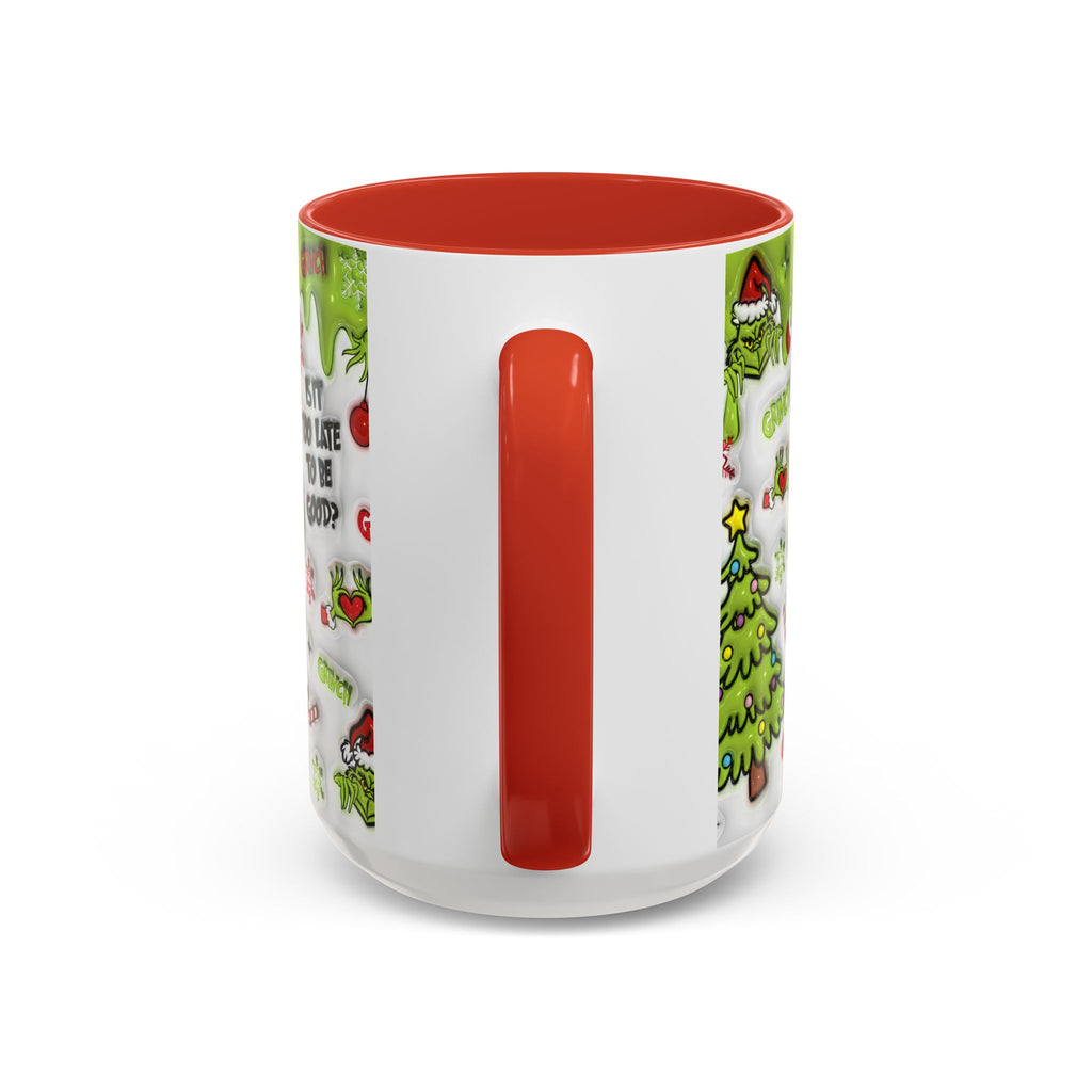 Grinch Holiday Coffee Mug — "Is It Too Late to Be Good?" Accent 11/15oz